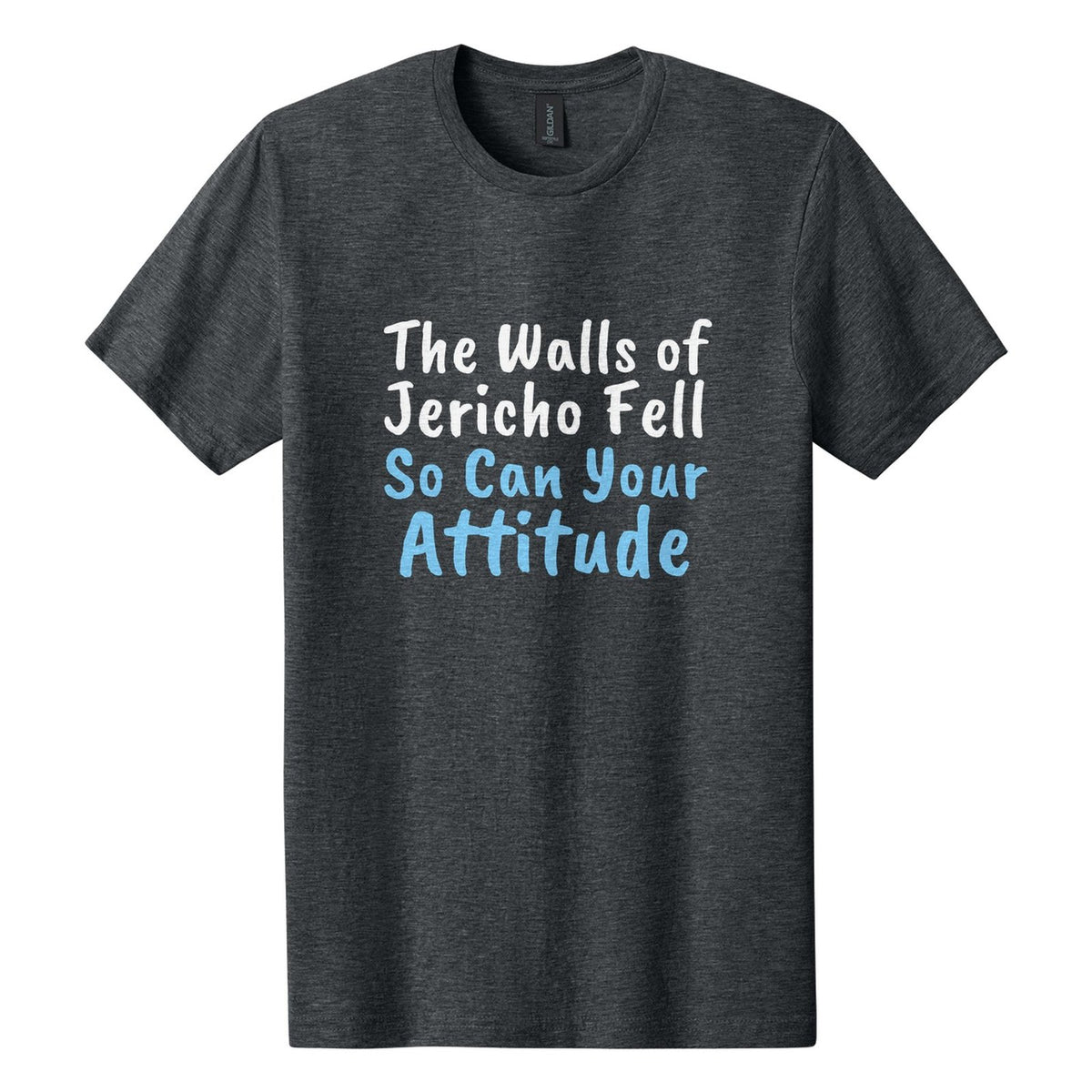 The Walls of Jericho Fell. So Can Your Attitude tee in Dark Heather, Caveat Brush font, White + Sky Blue ink