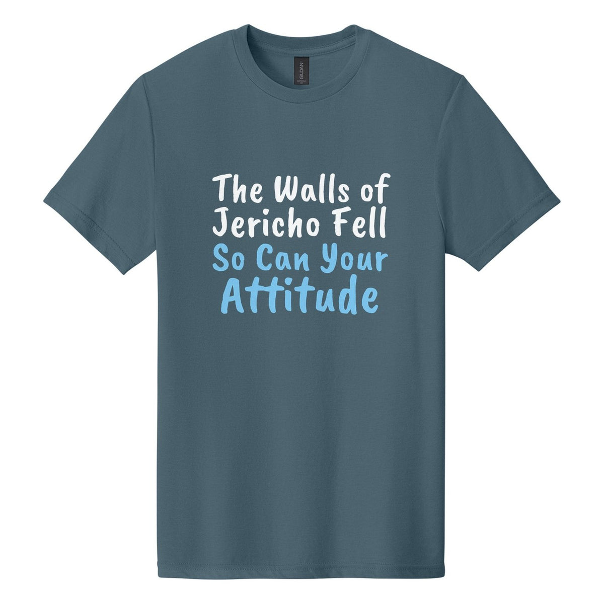 The Walls of Jericho Fell. So Can Your Attitude tee in Steel Blue, Caveat Brush font, White + Sky Blue ink