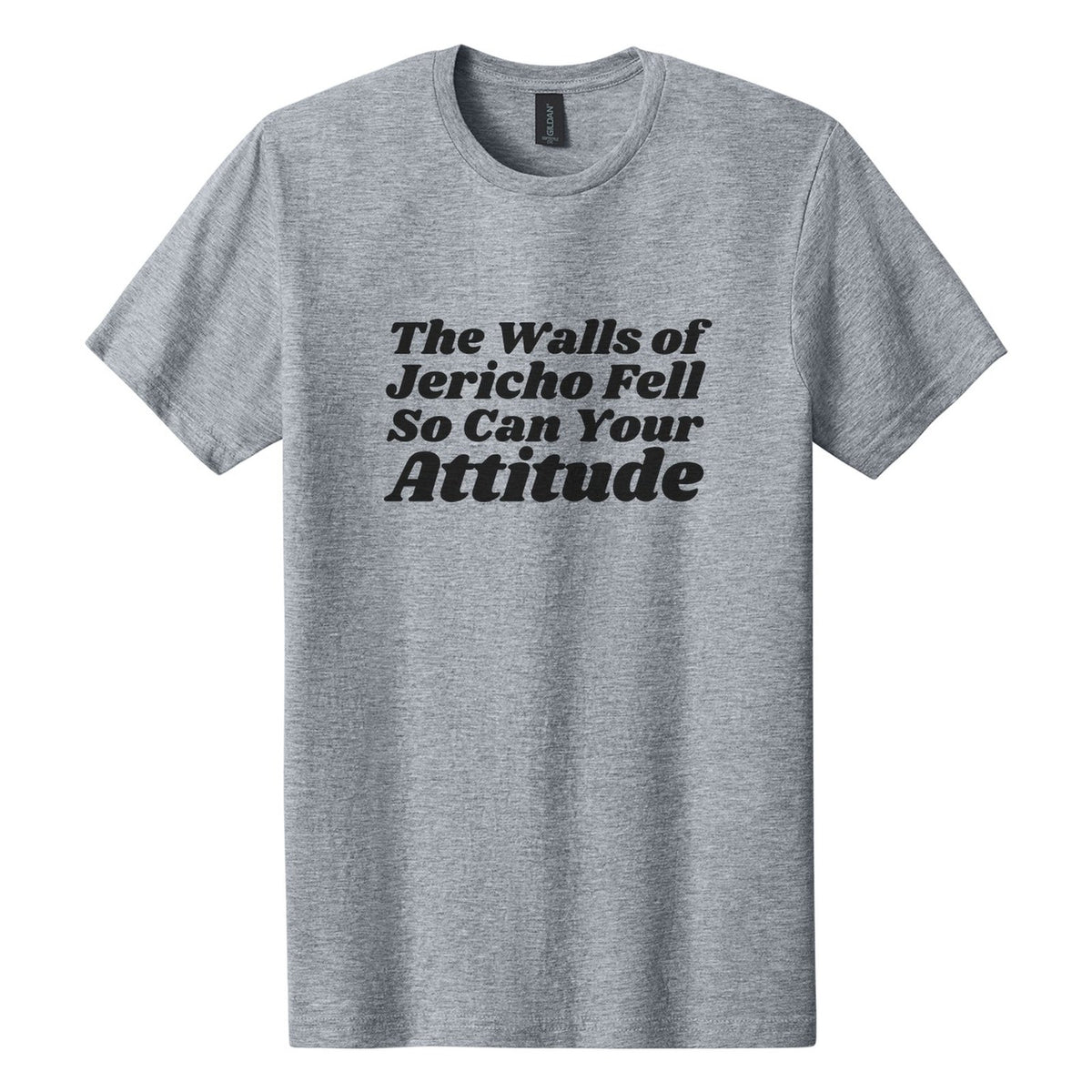 The Walls of Jericho Fell. So Can Your Attitude tee in Ring Spun Sport Grey, Shrikhand font, Black ink