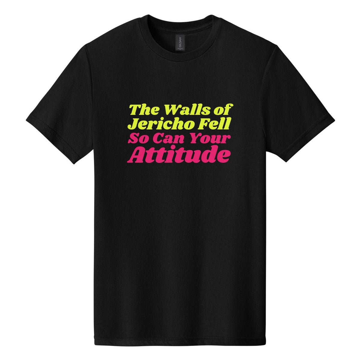 The Walls of Jericho Fell. So Can Your Attitude tee in Pitch Black, Shrikhand font, Neon Yellow + Hot Pink ink