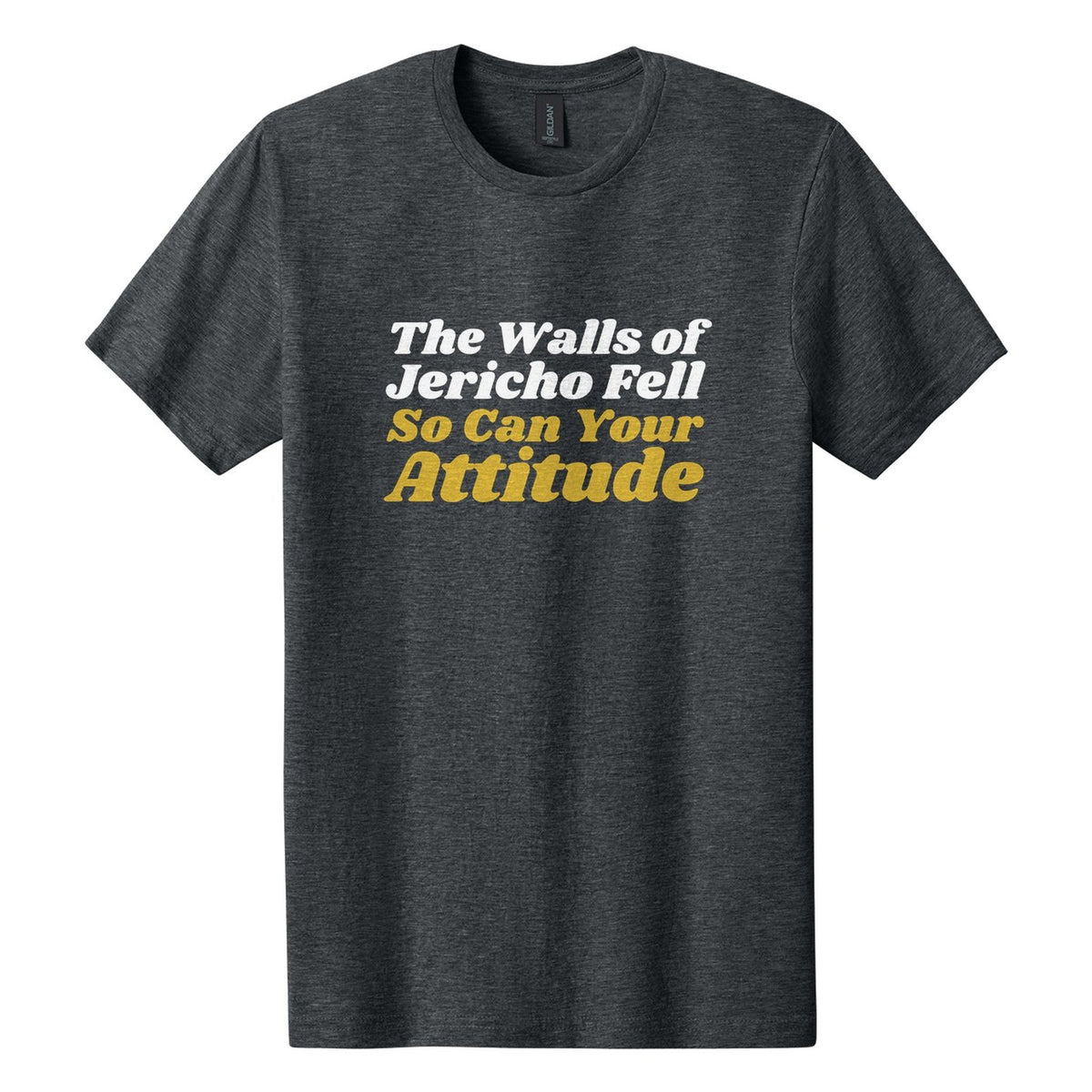The Walls of Jericho Fell. So Can Your Attitude tee in Dark Heather, Shrikhand font, White + Metallic Gold ink