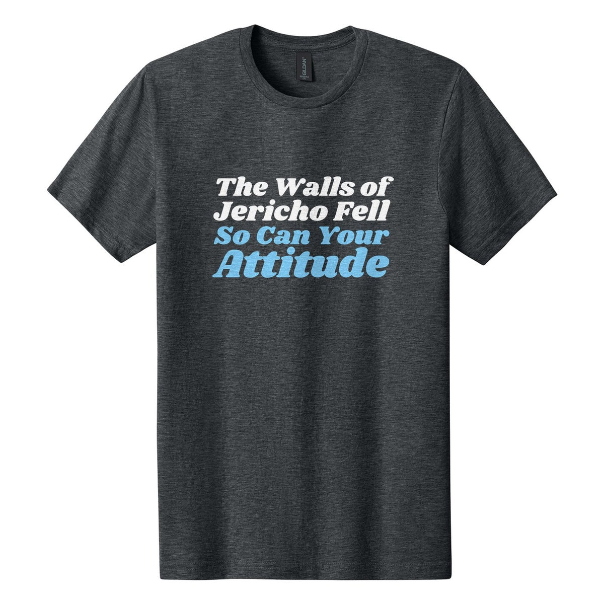 The Walls of Jericho Fell. So Can Your Attitude tee in Dark Heather, Shrikhand font, White + Sky Blue ink