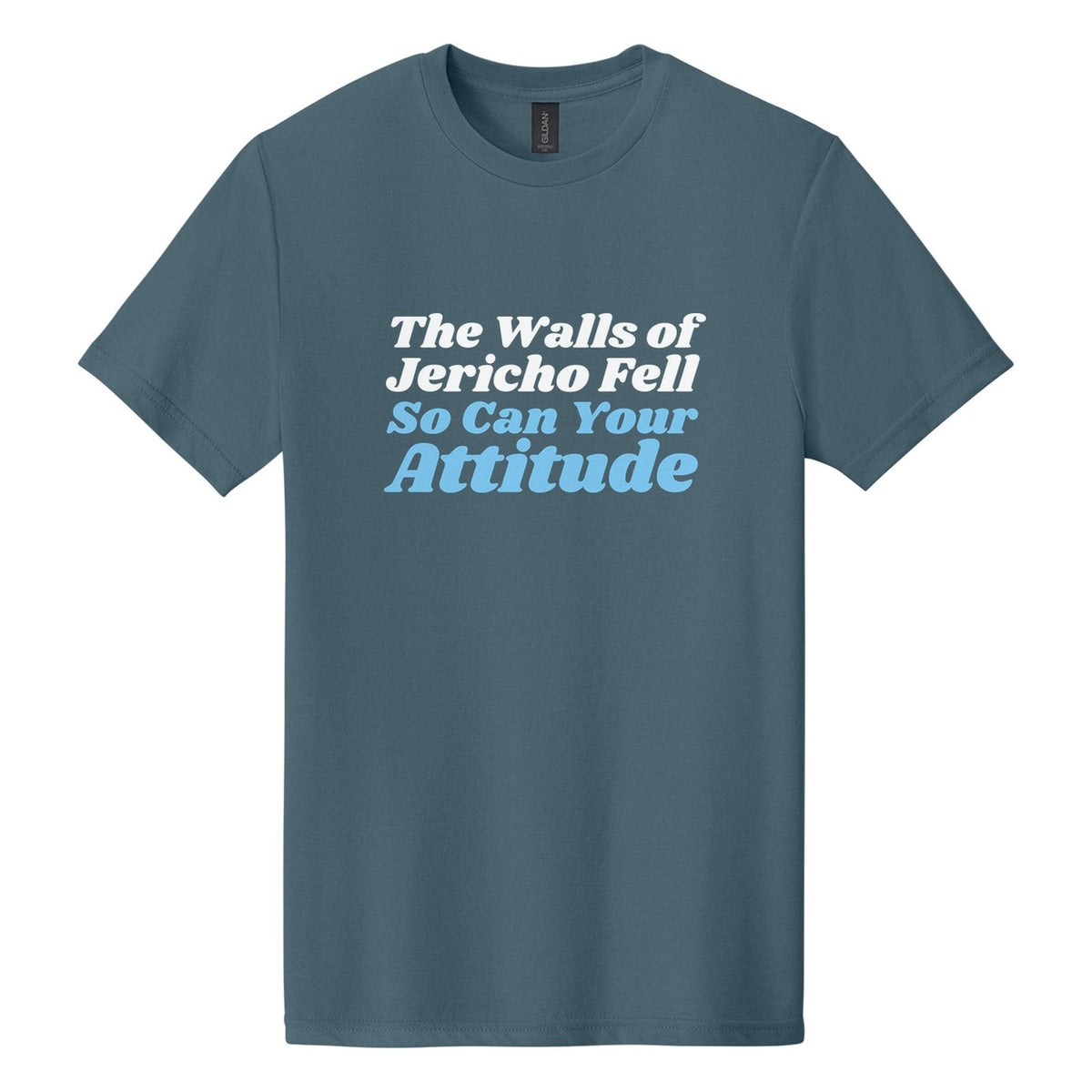 The Walls of Jericho Fell. So Can Your Attitude tee in Steel Blue, Shrikhand font, White + Sky Blue ink