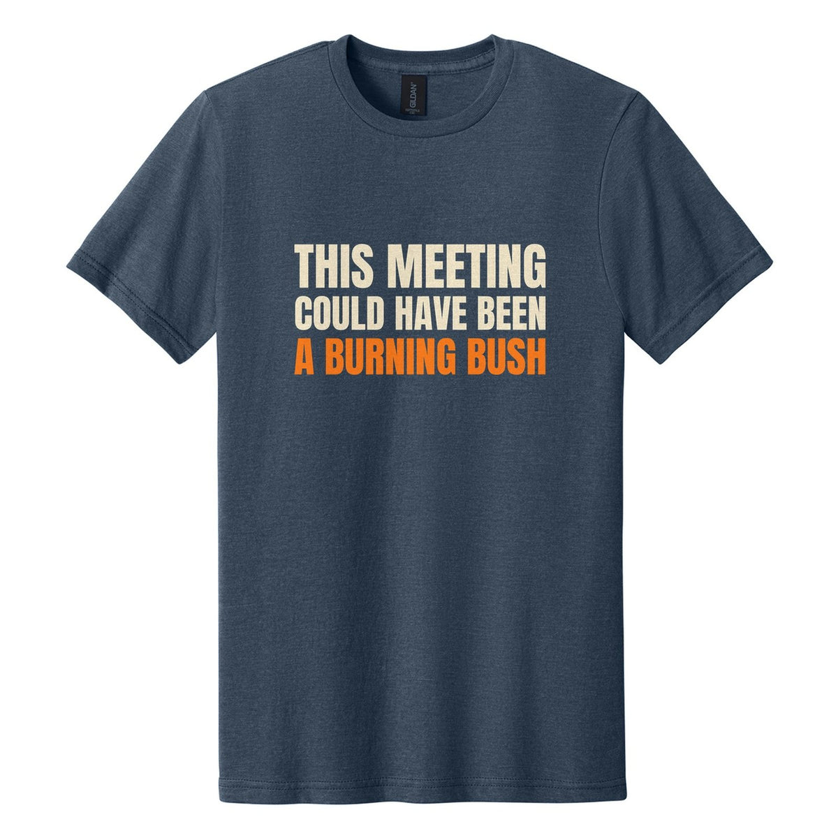 This Meeting Could Have Been a Burning Bush tee in Navy Mist, Anton font, Cream + Orange ink
