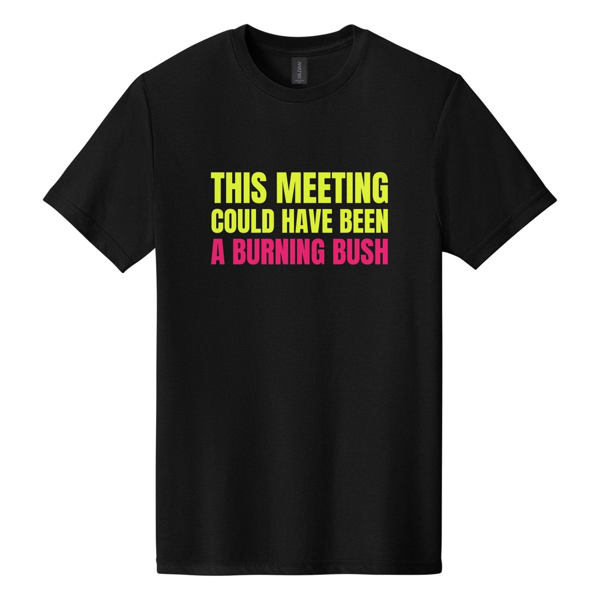 This Meeting Could Have Been a Burning Bush tee in Pitch Black, Anton font, Neon Yellow + Hot Pink ink