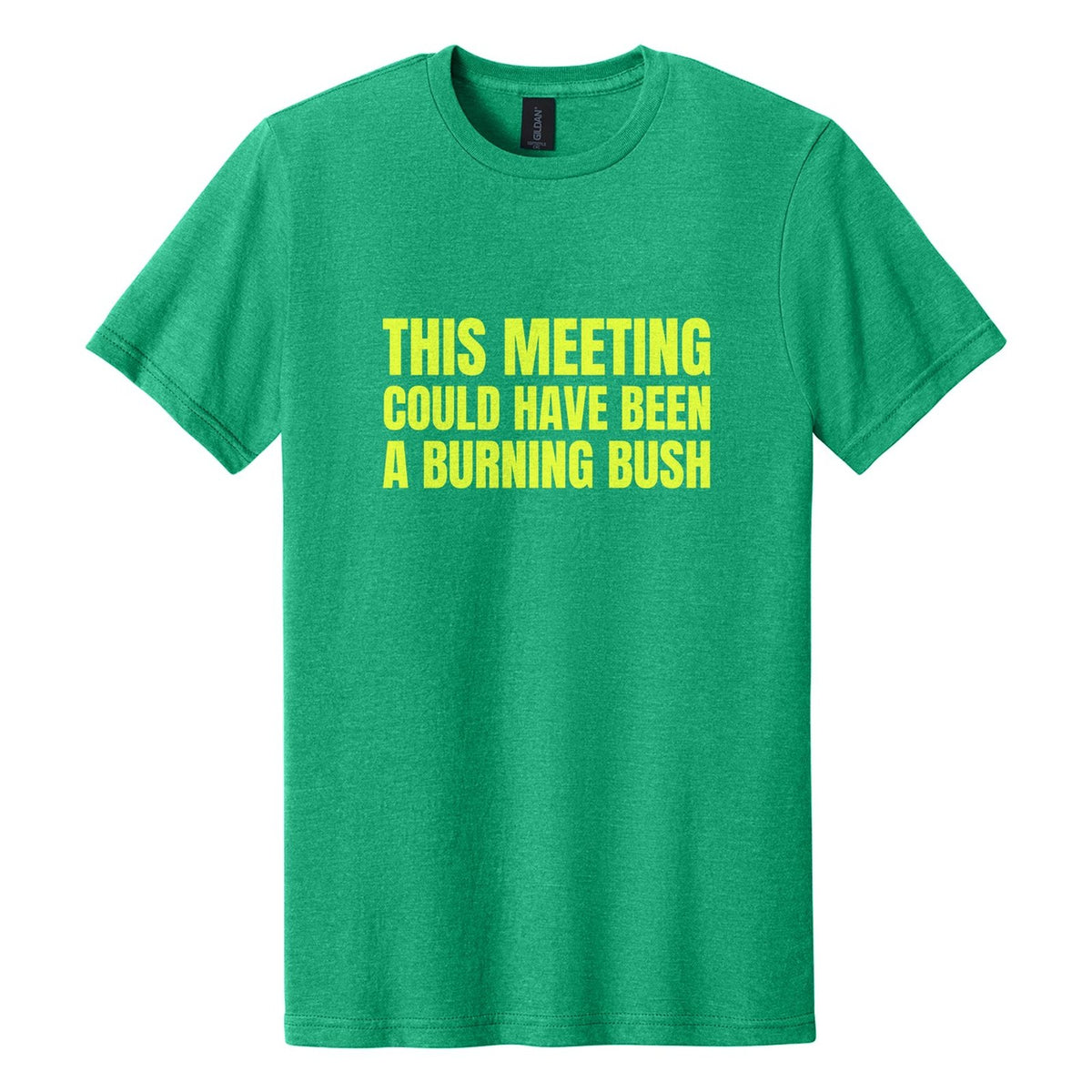 This Meeting Could Have Been a Burning Bush tee in Kelly Mist, Anton font, Neon Yellow ink