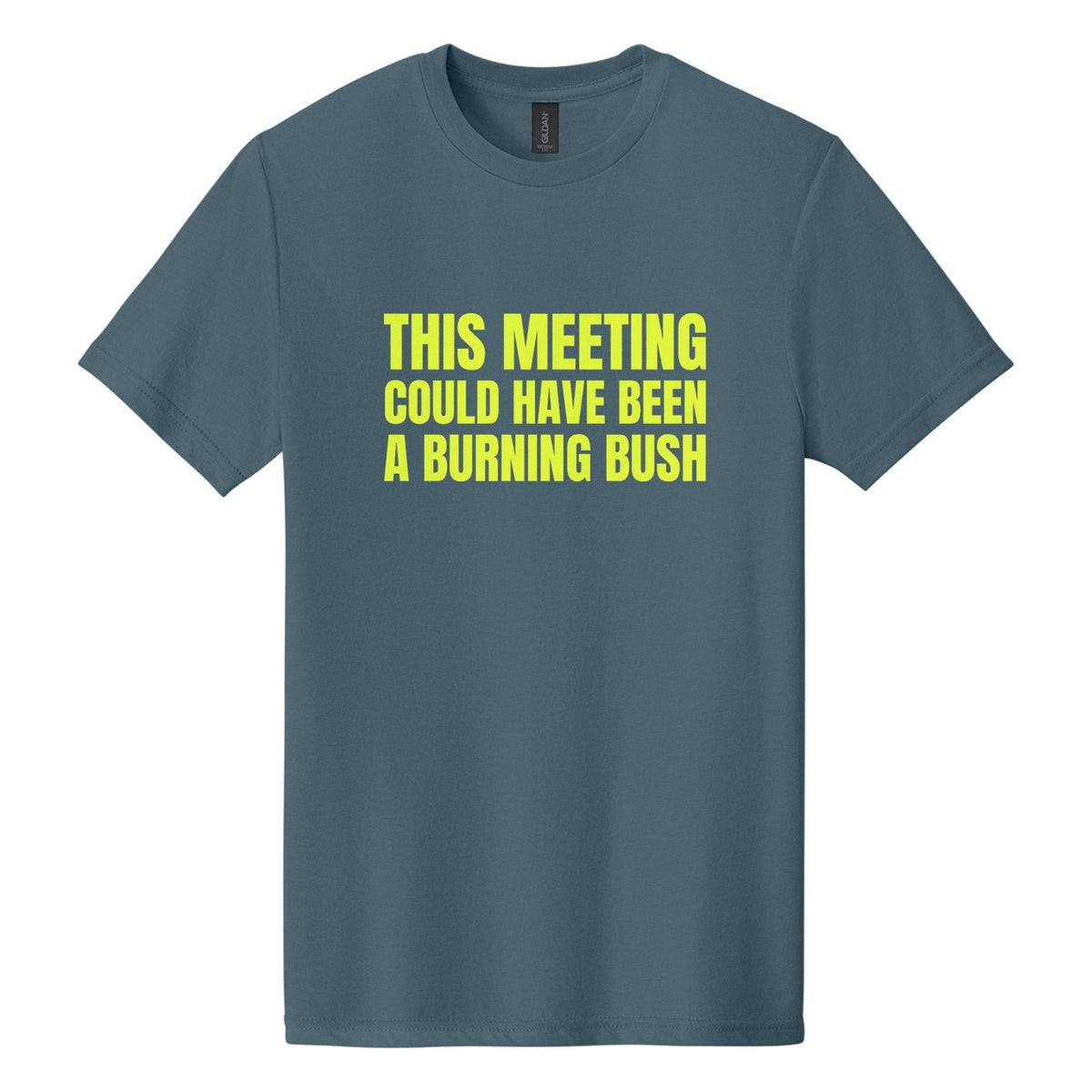 This Meeting Could Have Been a Burning Bush tee in Steel Blue, Anton font, Neon Yellow ink
