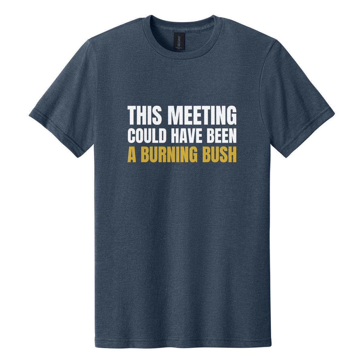 This Meeting Could Have Been a Burning Bush tee in Navy Mist, Anton font, White + Metallic Gold ink
