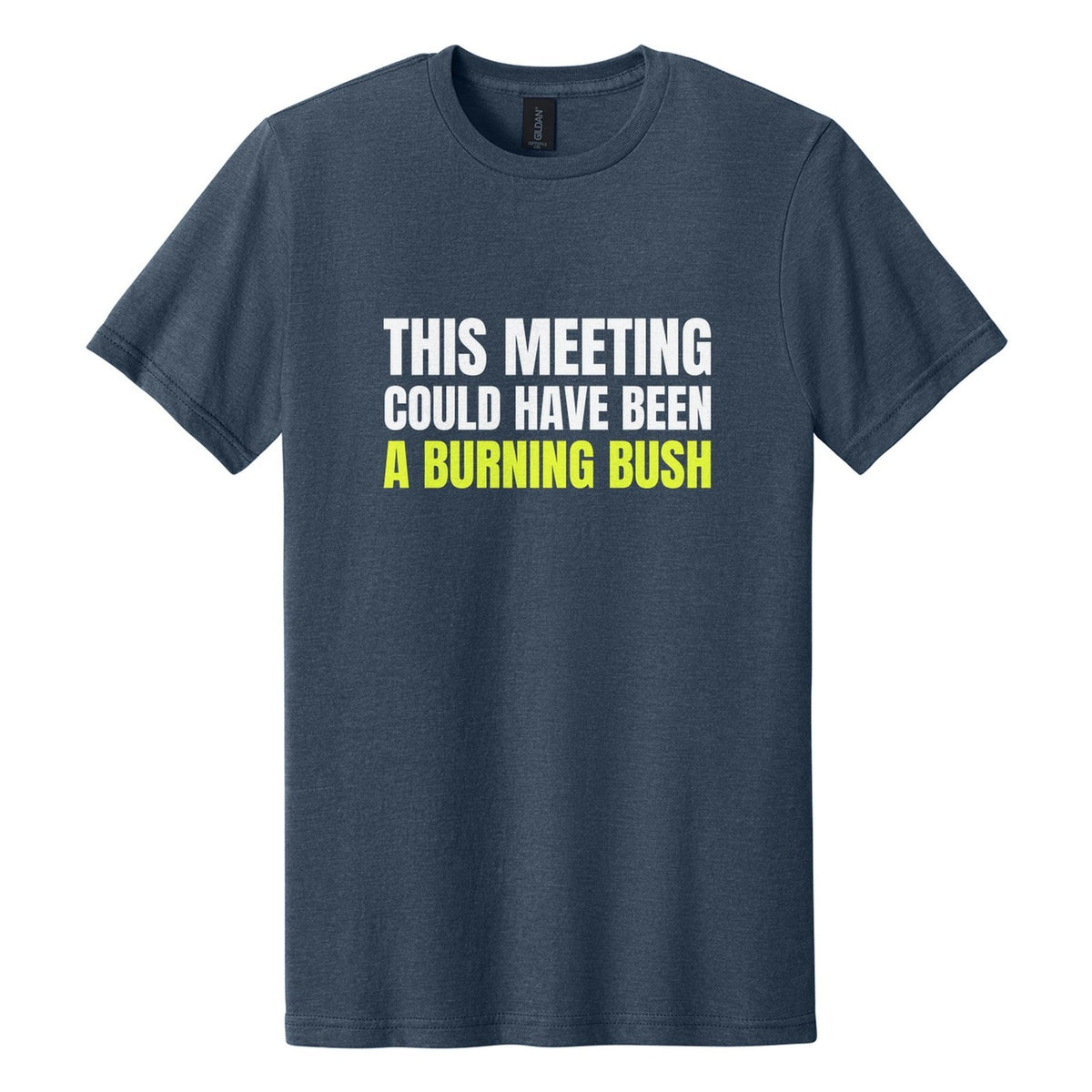 This Meeting Could Have Been a Burning Bush tee in Navy Mist, Anton font, White + Neon Yellow ink