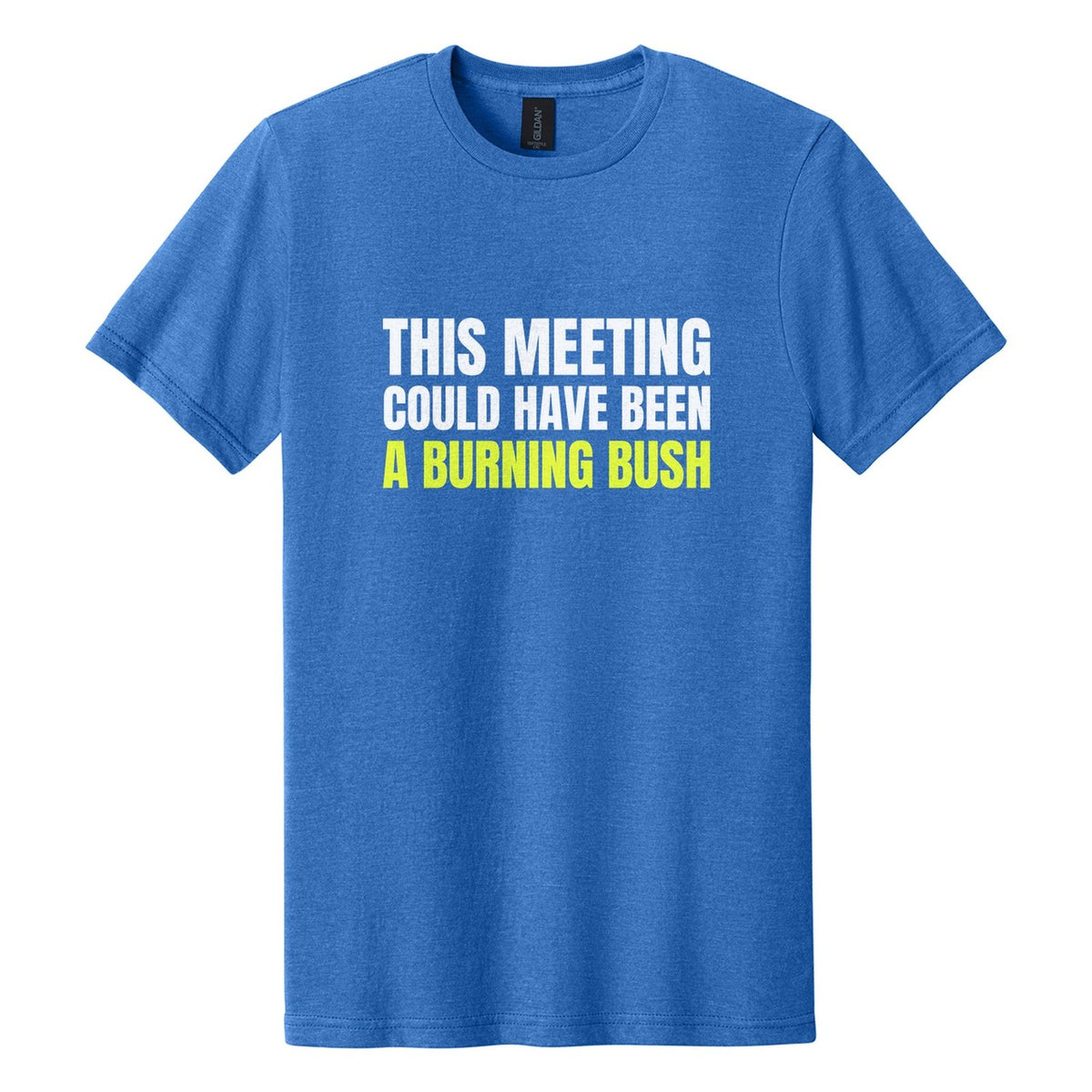 This Meeting Could Have Been a Burning Bush tee in Royal Mist, Anton font, White + Neon Yellow ink