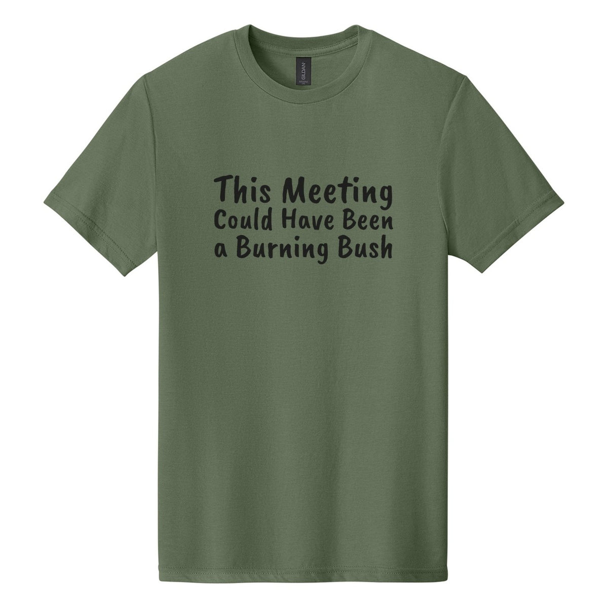 This Meeting Could Have Been a Burning Bush tee in Cactus, Caveat Brush font, Black ink