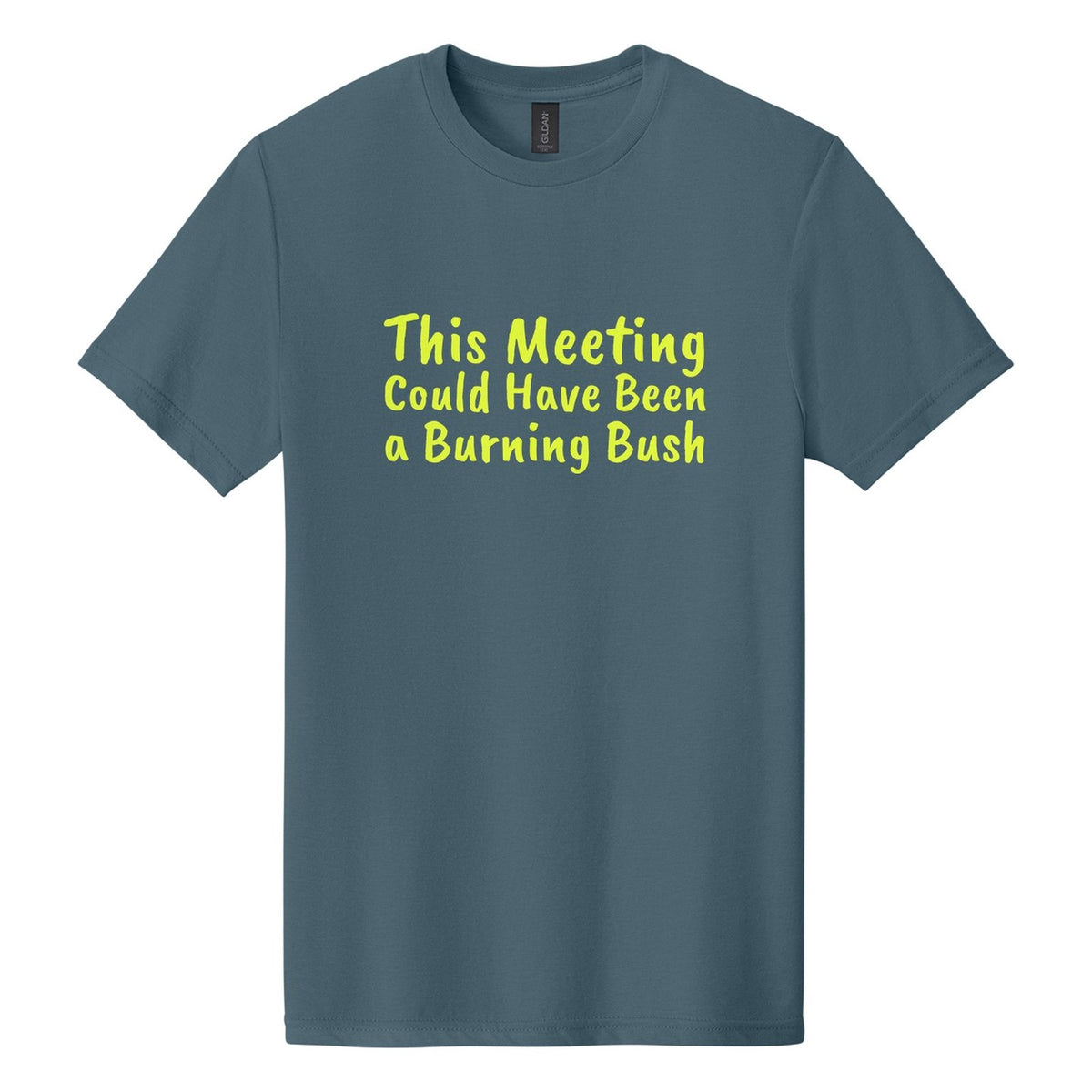 This Meeting Could Have Been a Burning Bush tee in Steel Blue, Caveat Brush font, Neon Yellow ink