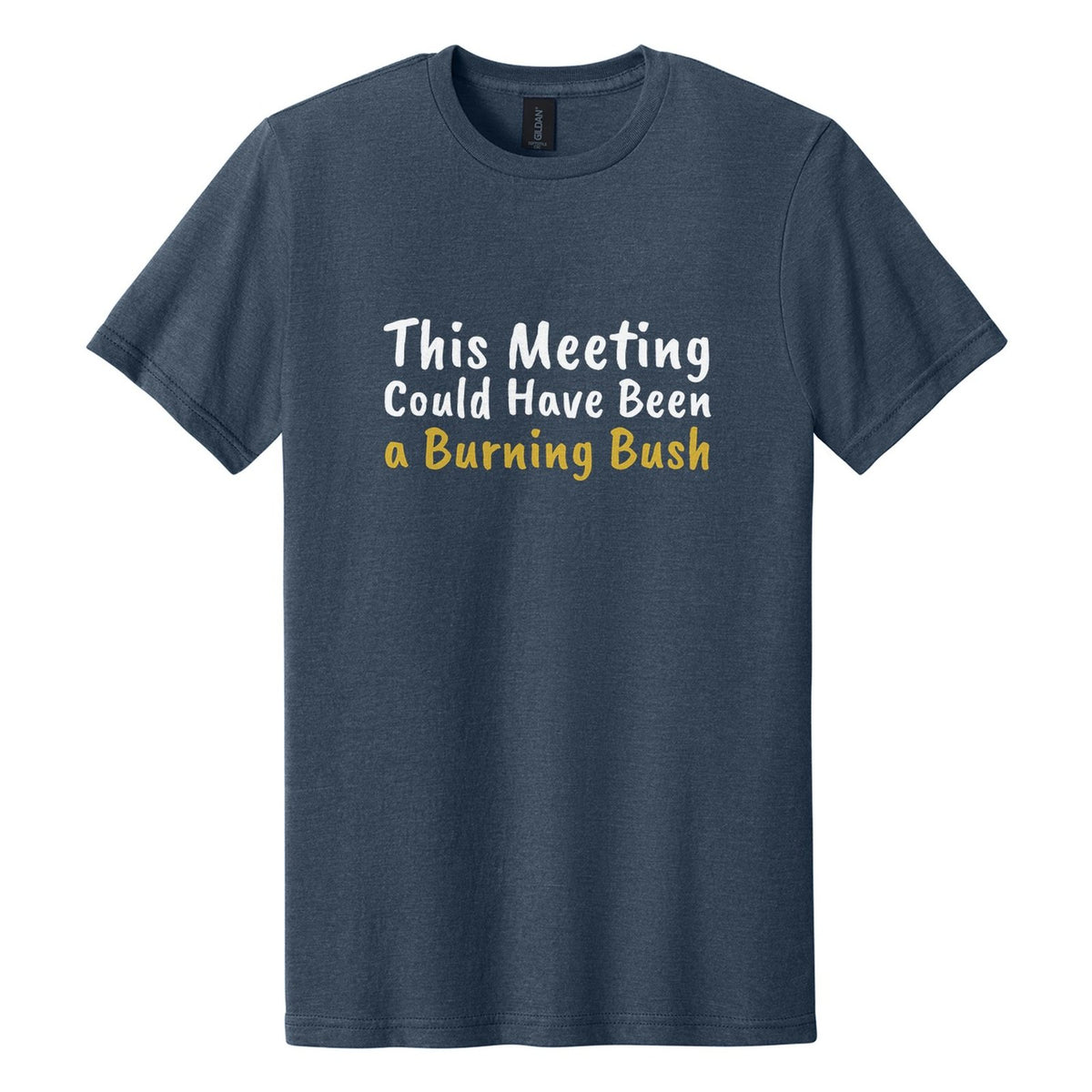This Meeting Could Have Been a Burning Bush tee in Navy Mist, Caveat Brush font, White + Metallic Gold ink