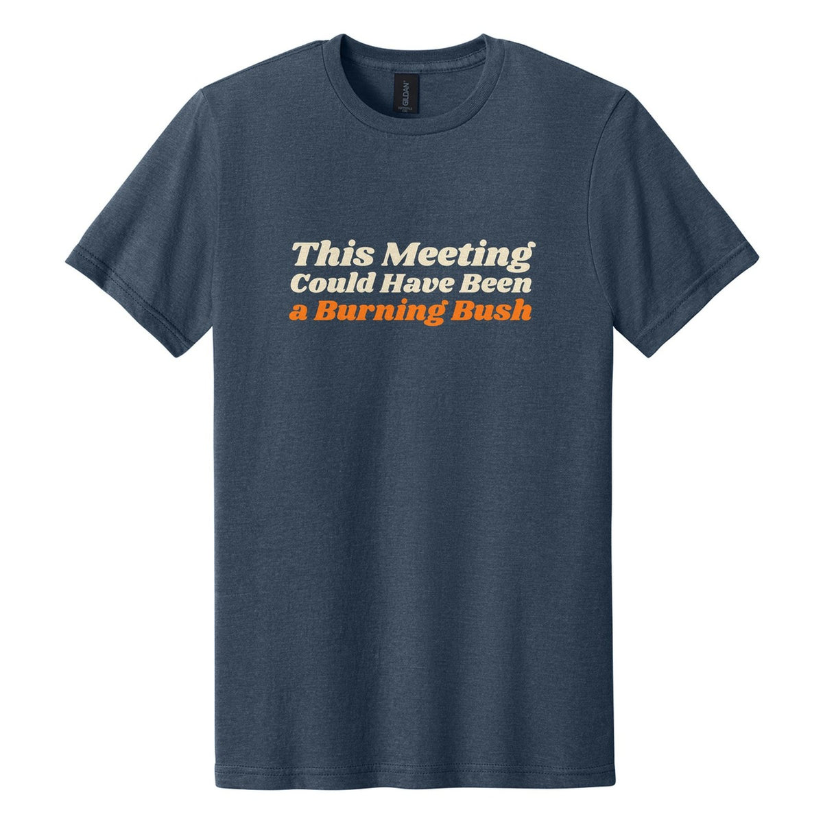 This Meeting Could Have Been a Burning Bush tee in Navy Mist, Shrikhand font, Cream + Orange ink