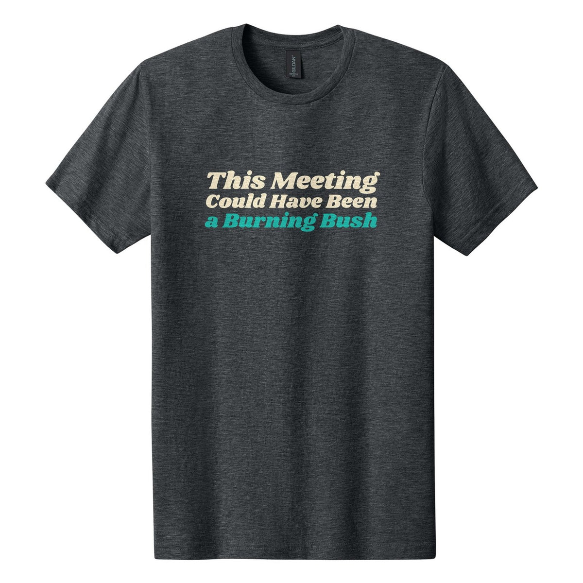 This Meeting Could Have Been a Burning Bush tee in Dark Heather, Shrikhand font, Cream + Teal ink