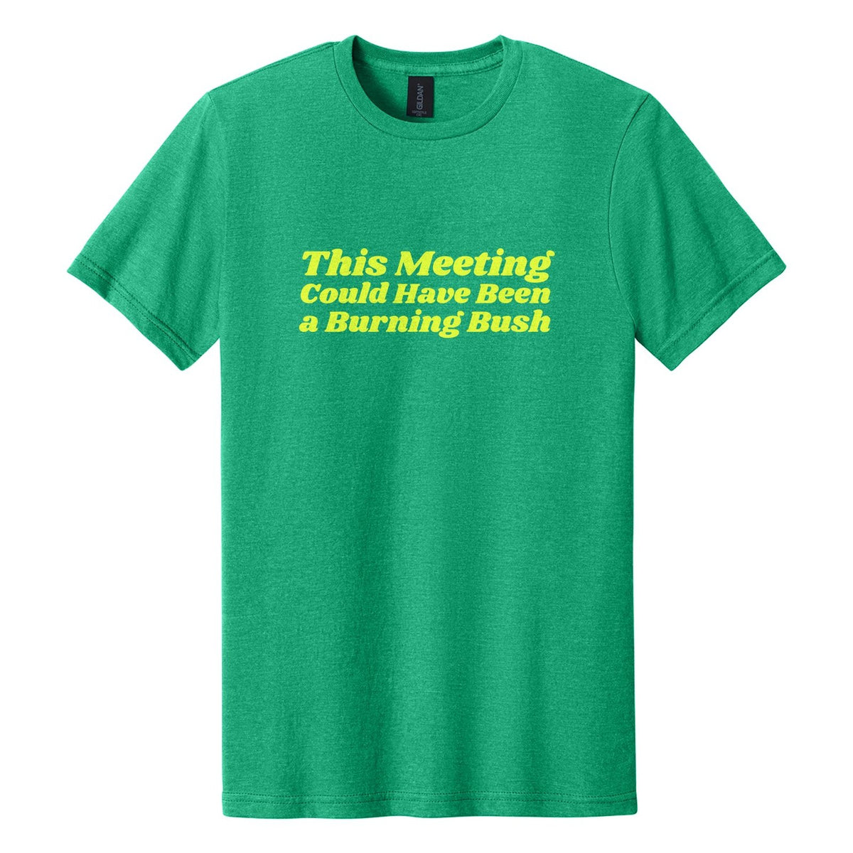 This Meeting Could Have Been a Burning Bush tee in Kelly Mist, Shrikhand font, Neon Yellow ink