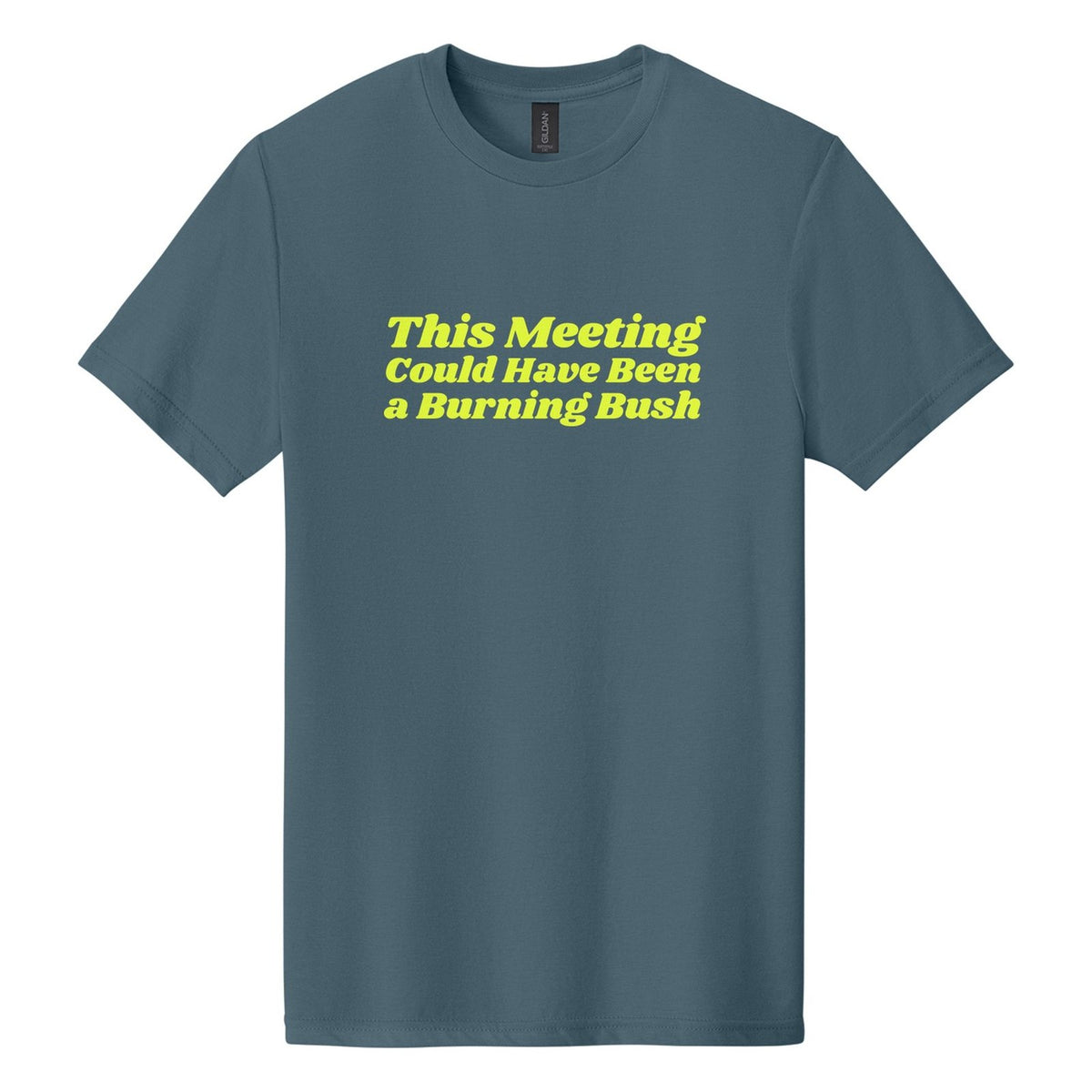 This Meeting Could Have Been a Burning Bush tee in Steel Blue, Shrikhand font, Neon Yellow ink