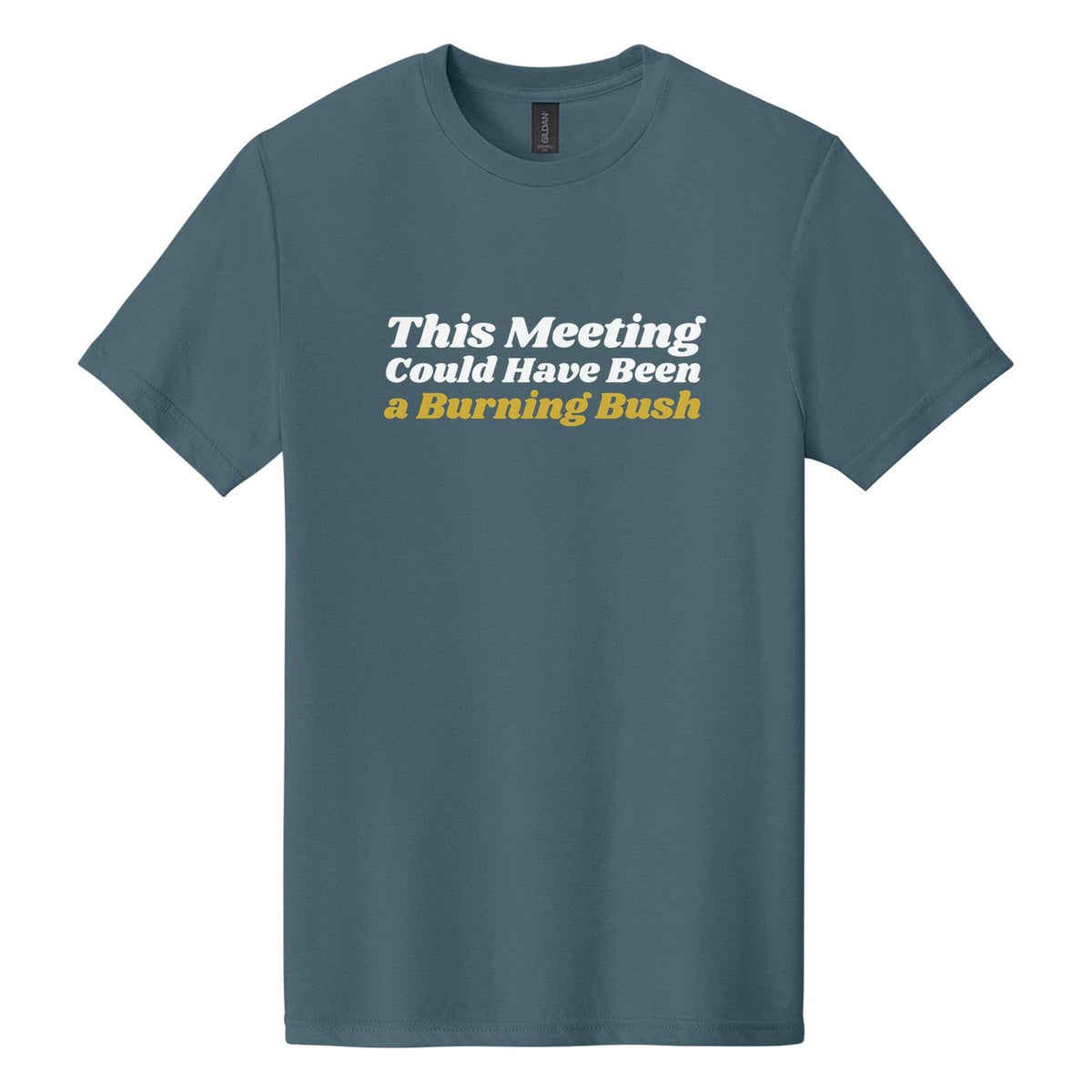 This Meeting Could Have Been a Burning Bush tee in Steel Blue, Shrikhand font, White + Metallic Gold ink