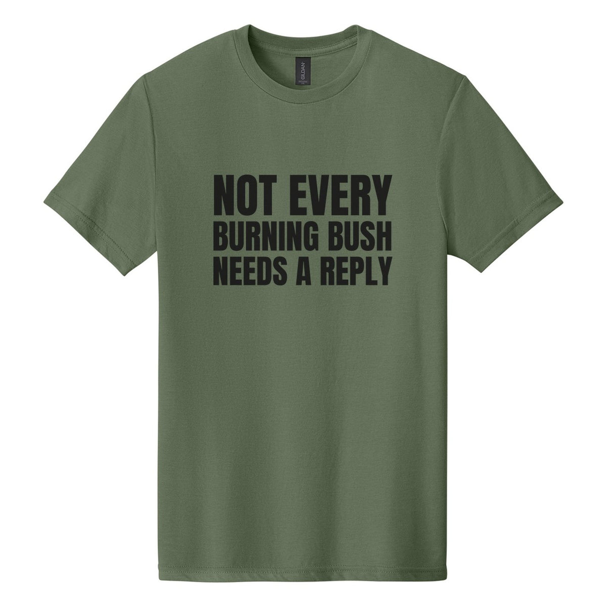 Not Every Burning Bush Needs a Reply tee in Cactus, Anton font, Black ink