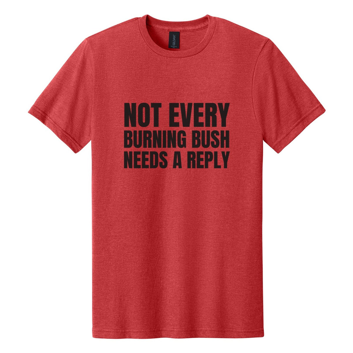 Not Every Burning Bush Needs a Reply tee in Red Mist, Anton font, Black ink