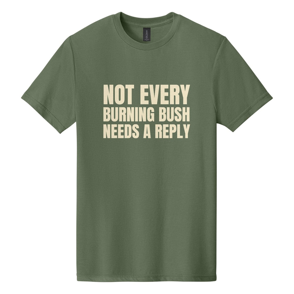 Not Every Burning Bush Needs a Reply tee in Cactus, Anton font, Cream ink