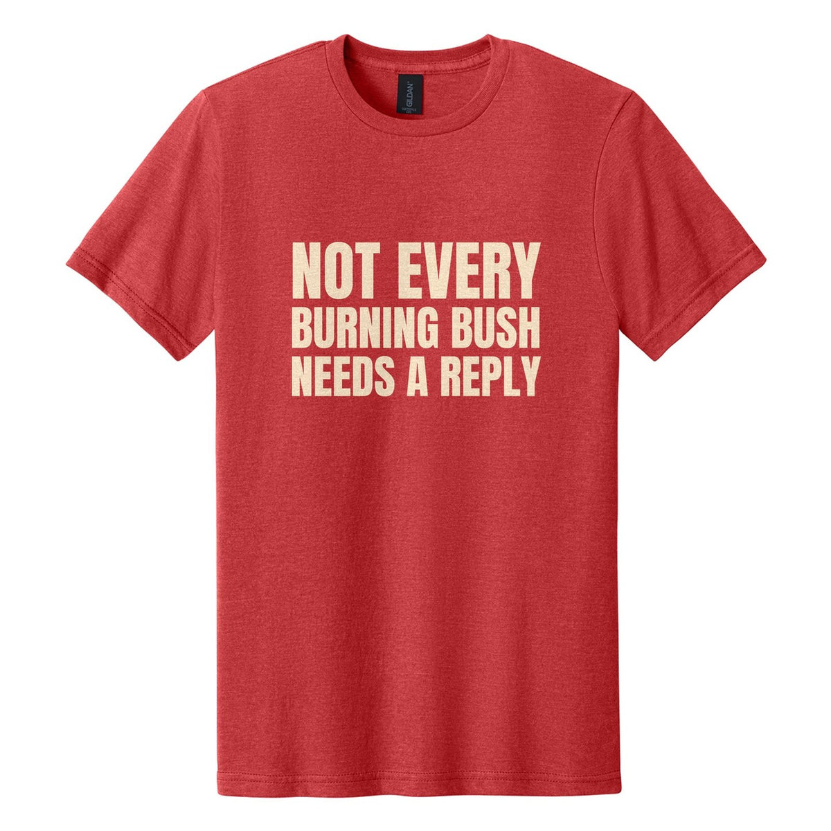 Not Every Burning Bush Needs a Reply tee in Red Mist, Anton font, Cream ink