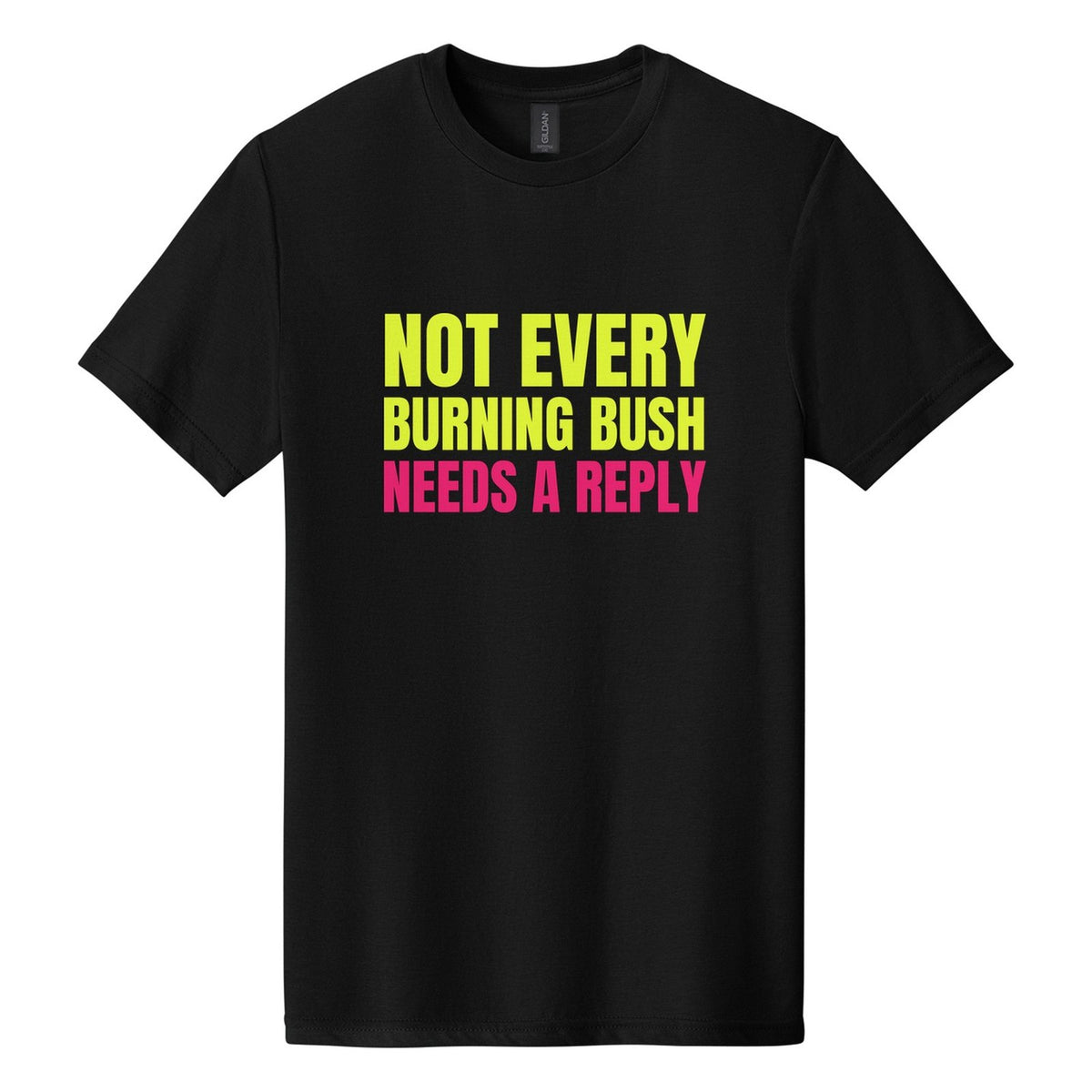 Not Every Burning Bush Needs a Reply tee in Pitch Black, Anton font, Neon Yellow + Hot Pink ink