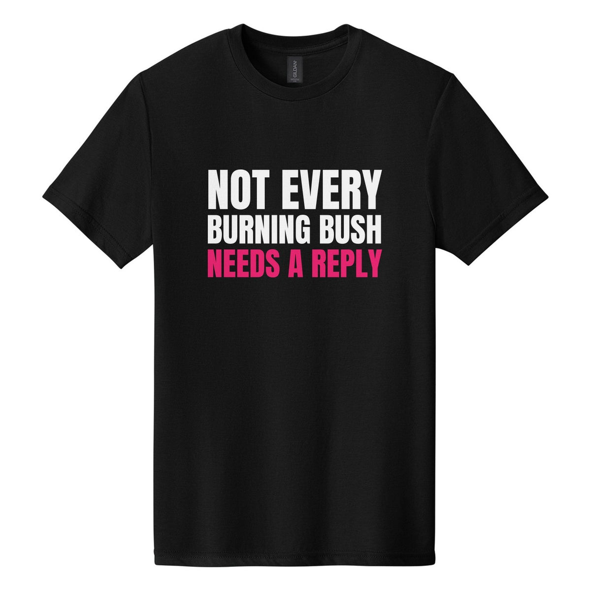 Not Every Burning Bush Needs a Reply tee in Pitch Black, Anton font, White + Hot Pink ink