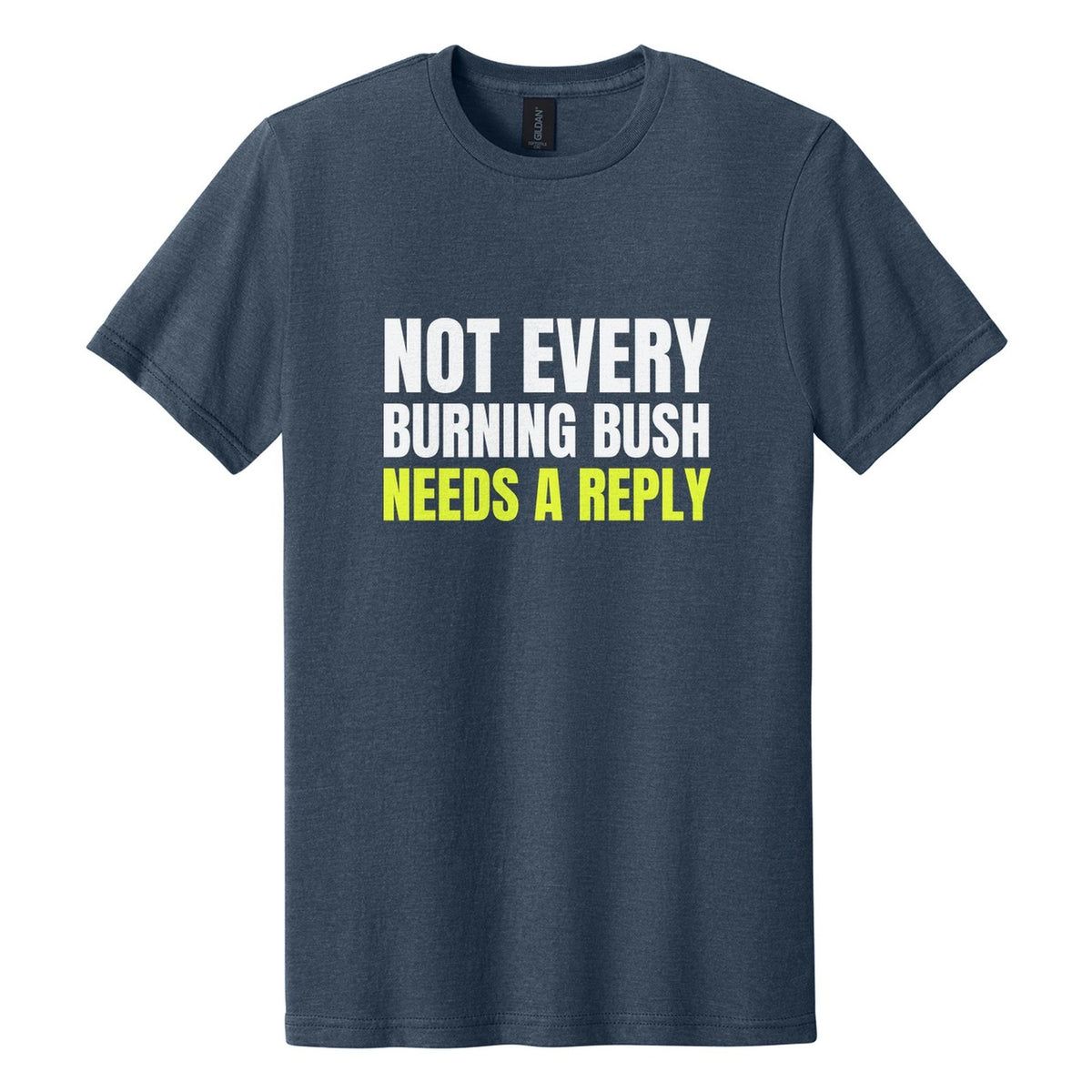 Not Every Burning Bush Needs a Reply tee in Navy Mist, Anton font, White + Neon Yellow ink
