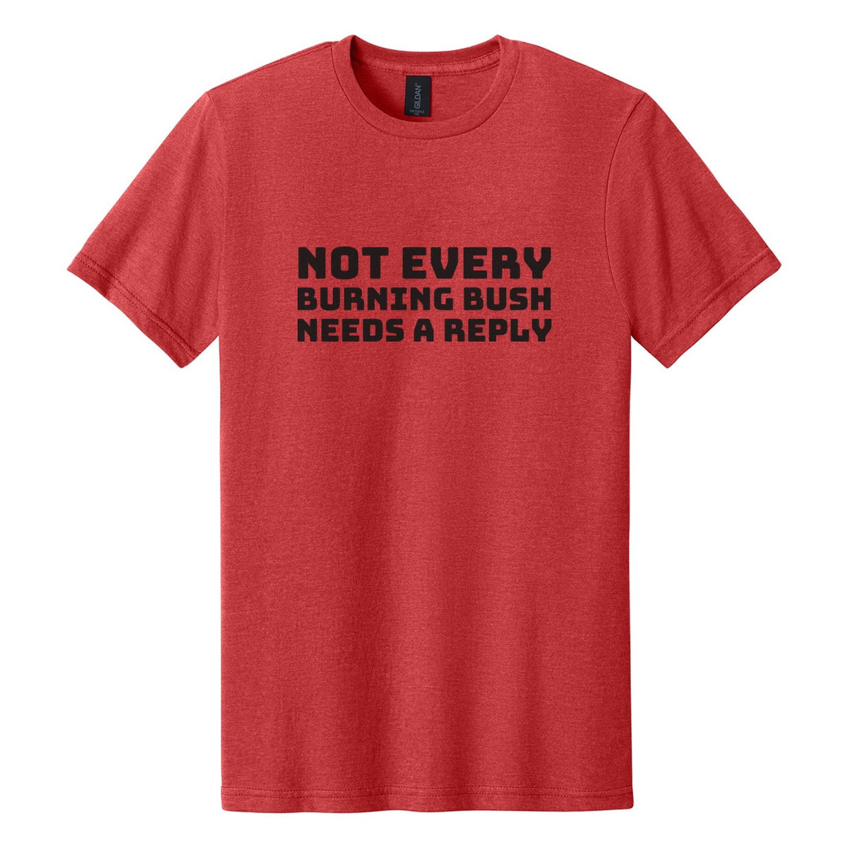 Not Every Burning Bush Needs a Reply tee in Red Mist, Bungee font, Black ink