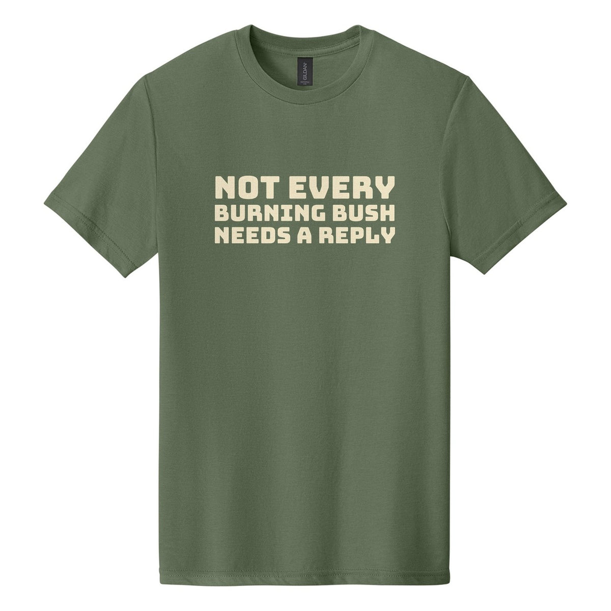 Not Every Burning Bush Needs a Reply tee in Cactus, Bungee font, Cream ink