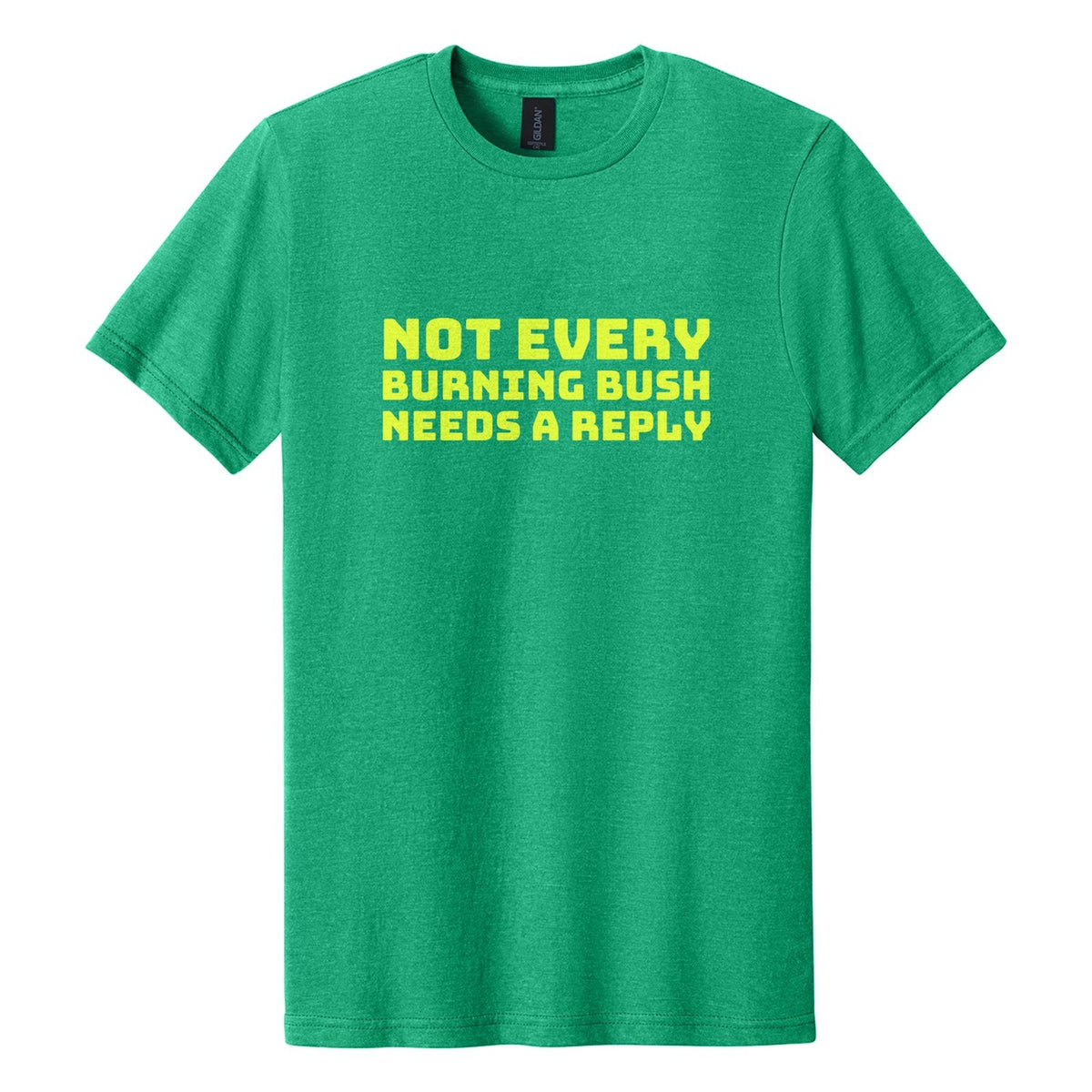 Not Every Burning Bush Needs a Reply tee in Kelly Mist, Bungee font, Neon Yellow ink