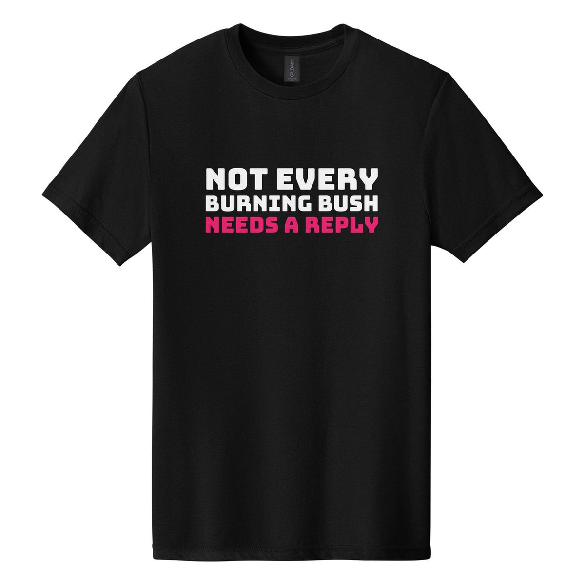 Not Every Burning Bush Needs a Reply tee in Pitch Black, Bungee font, White + Hot Pink ink