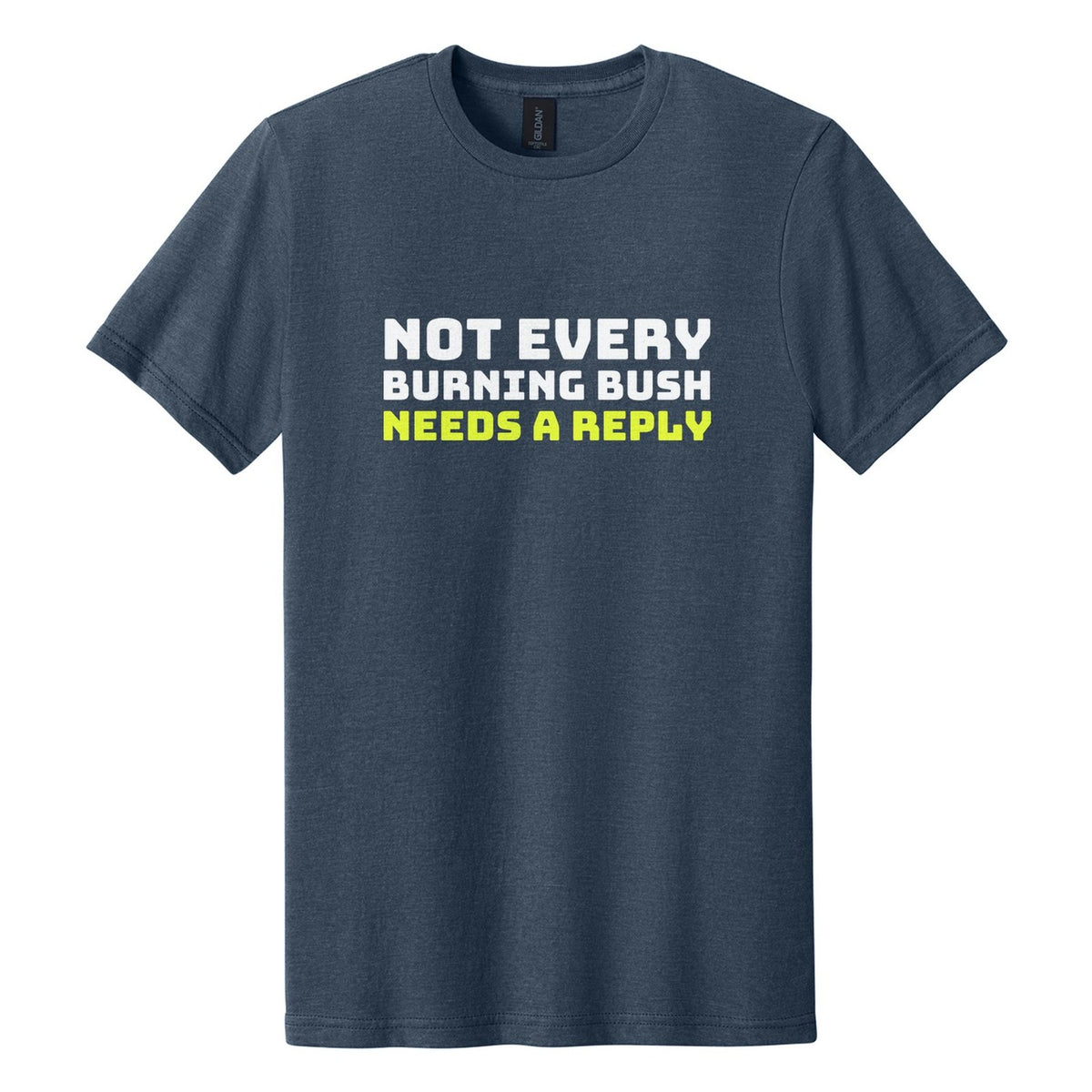 Not Every Burning Bush Needs a Reply tee in Navy Mist, Bungee font, White + Neon Yellow ink