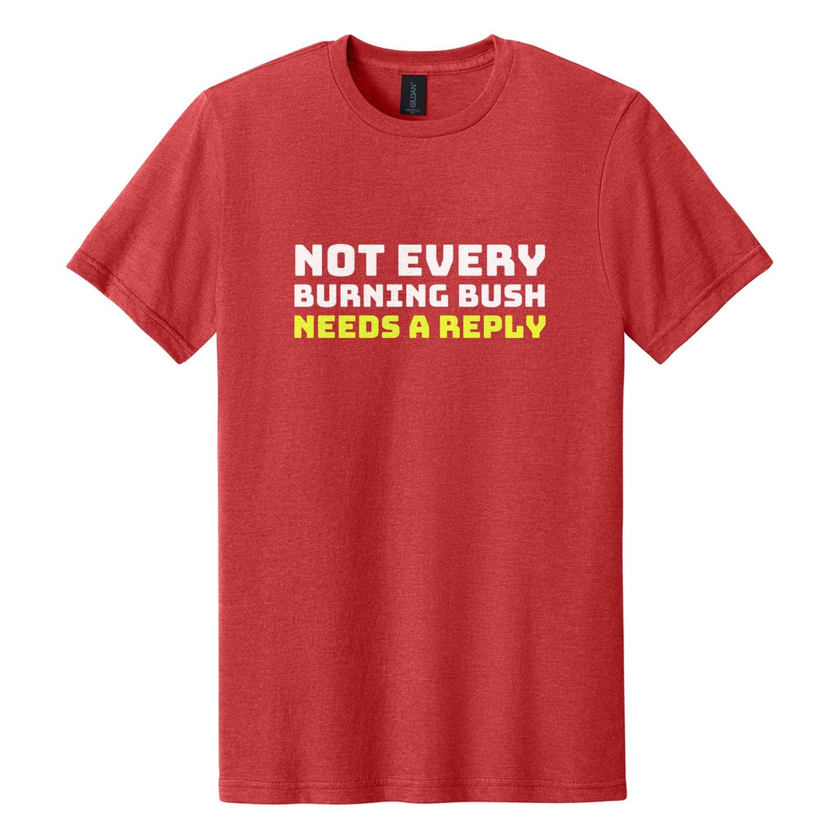 Not Every Burning Bush Needs a Reply tee in Red Mist, Bungee font, White + Neon Yellow ink