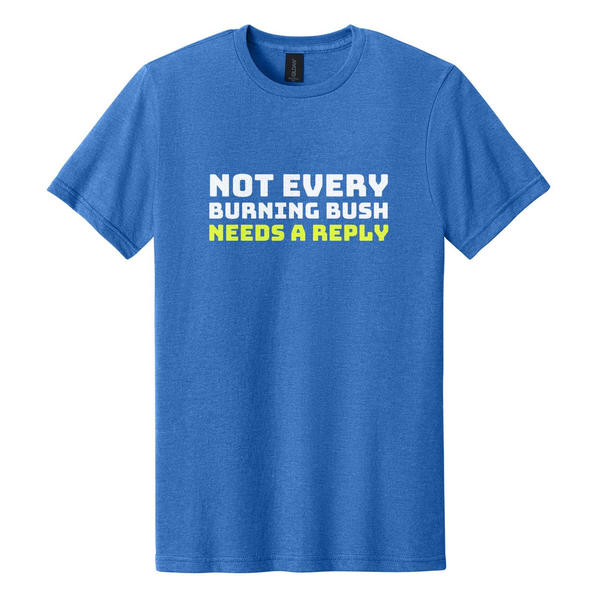 Not Every Burning Bush Needs a Reply tee in Royal Mist, Bungee font, White + Neon Yellow ink