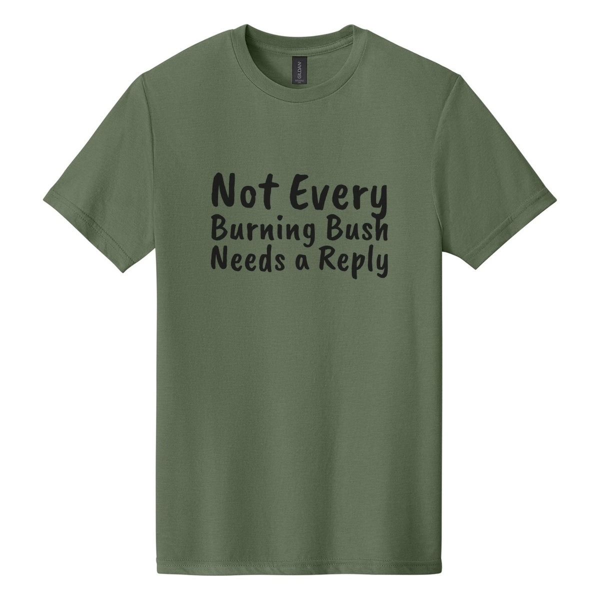Not Every Burning Bush Needs a Reply tee in Cactus, Caveat Brush font, Black ink