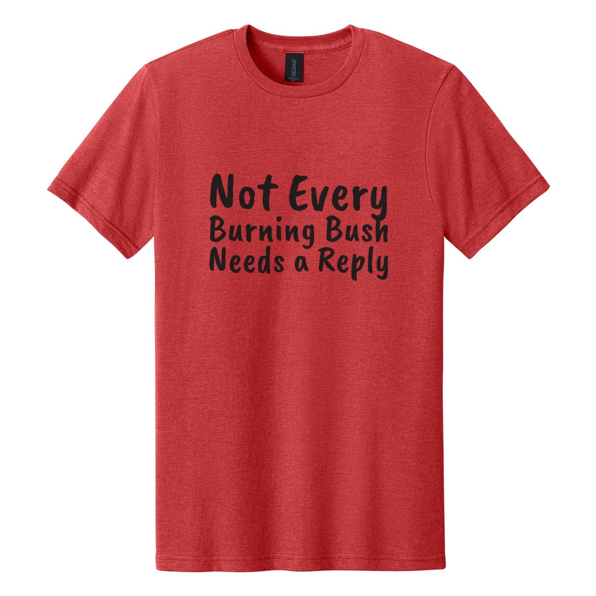 Not Every Burning Bush Needs a Reply tee in Red Mist, Caveat Brush font, Black ink