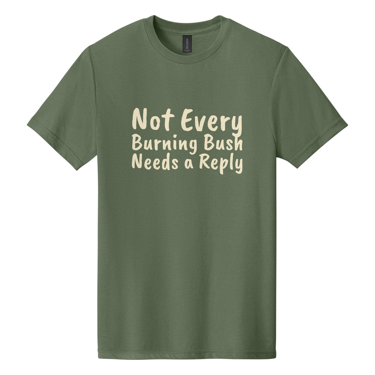 Not Every Burning Bush Needs a Reply tee in Cactus, Caveat Brush font, Cream ink