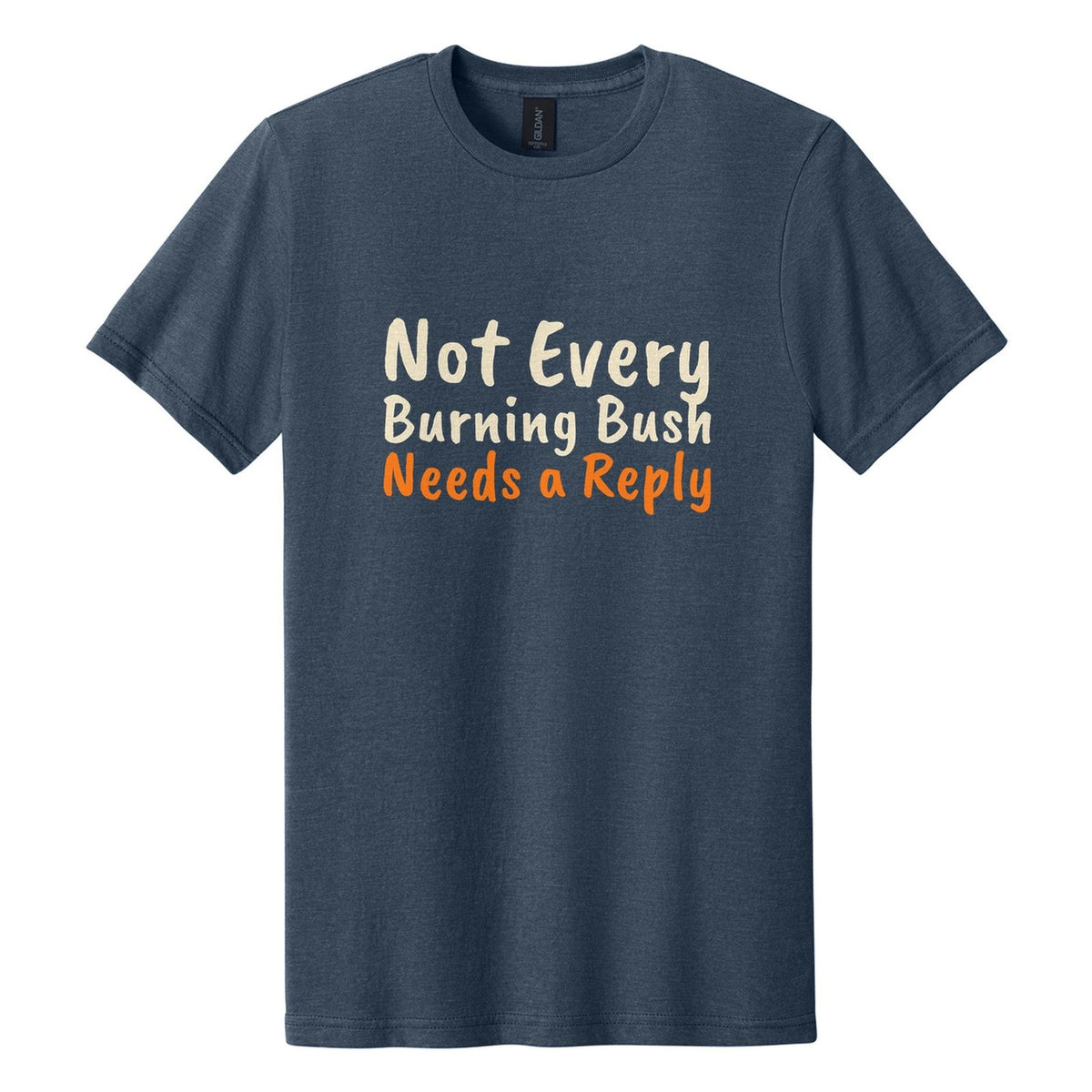 Not Every Burning Bush Needs a Reply tee in Navy Mist, Caveat Brush font, Cream + Orange ink