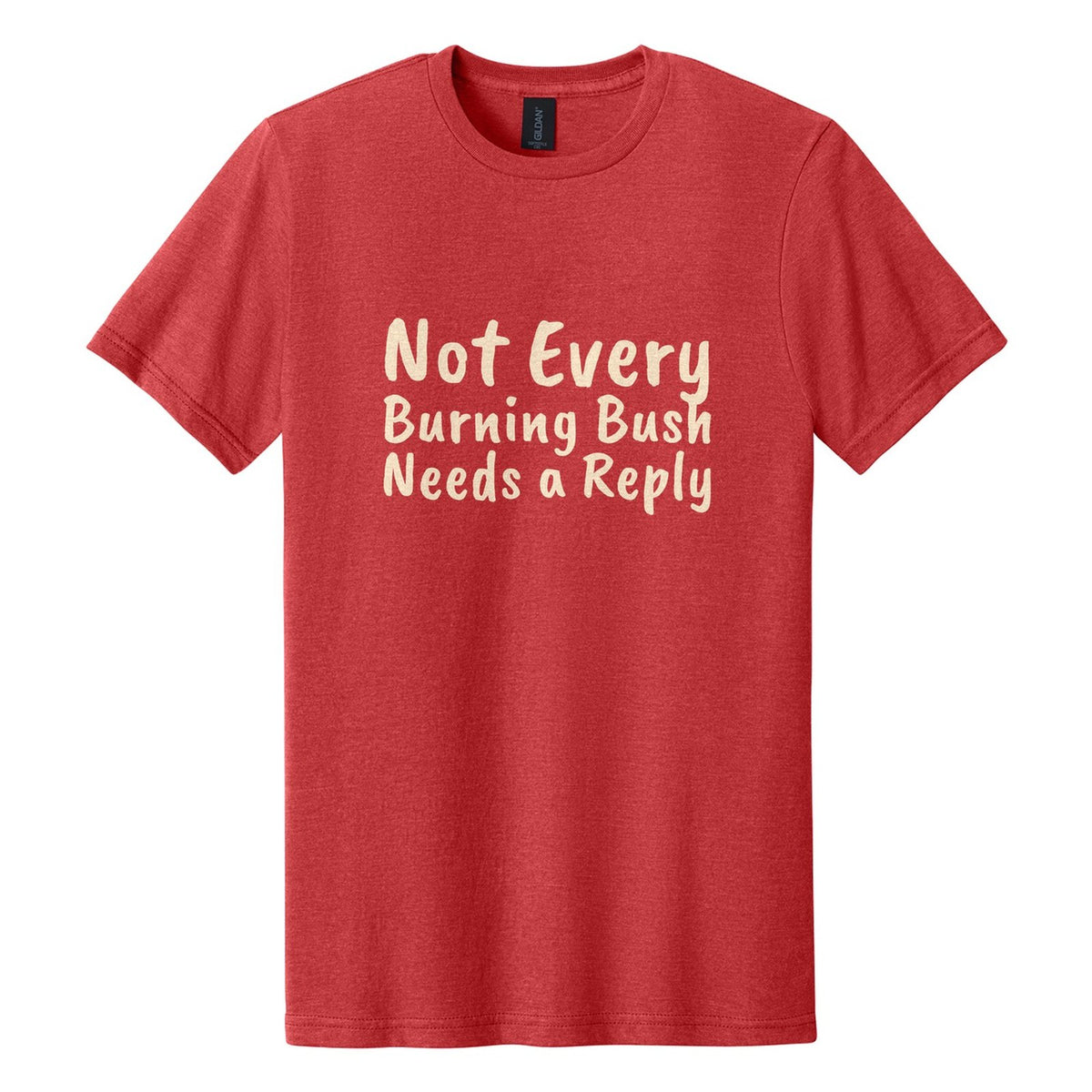 Not Every Burning Bush Needs a Reply tee in Red Mist, Caveat Brush font, Cream ink