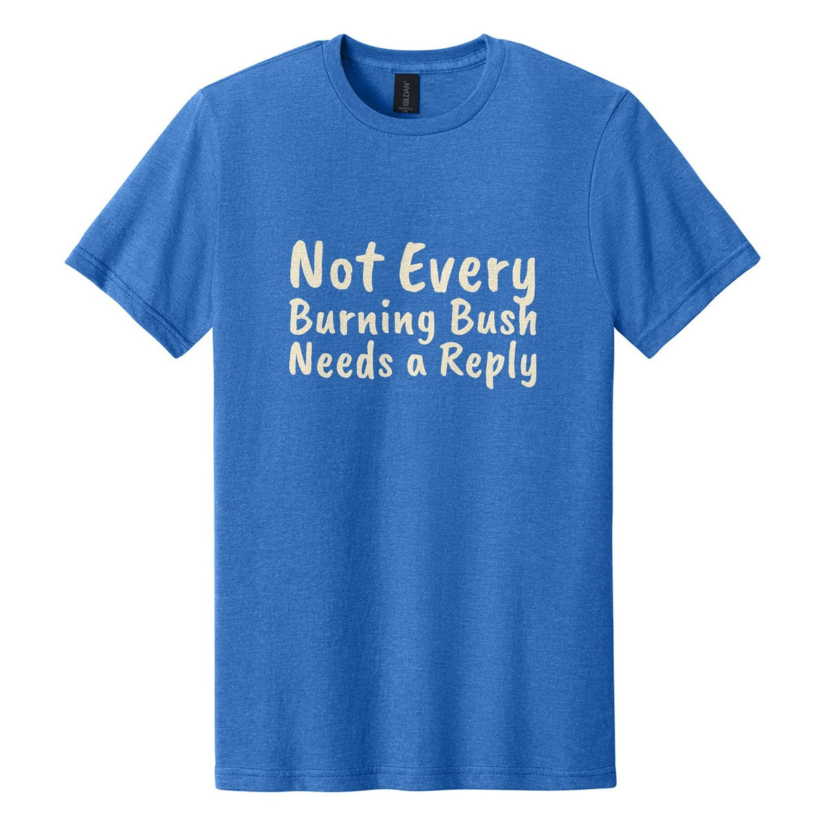 Not Every Burning Bush Needs a Reply tee in Royal Mist, Caveat Brush font, Cream ink