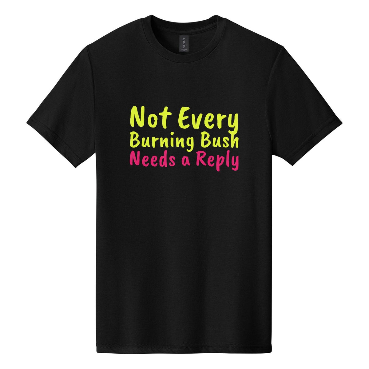 Not Every Burning Bush Needs a Reply tee in Pitch Black, Caveat Brush font, Neon Yellow + Hot Pink ink