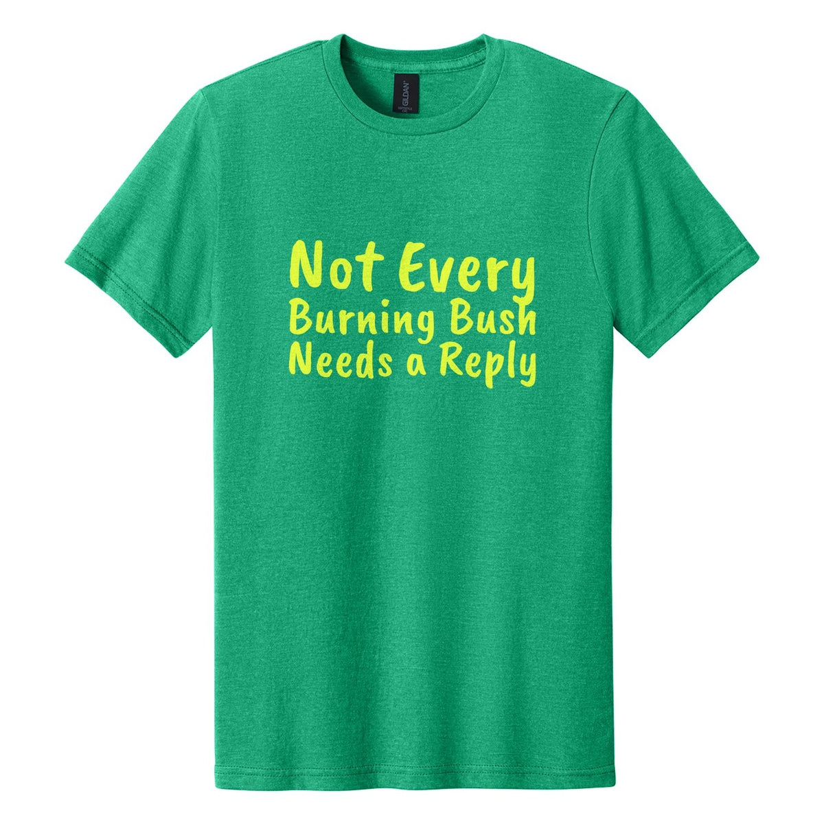 Not Every Burning Bush Needs a Reply tee in Kelly Mist, Caveat Brush font, Neon Yellow ink