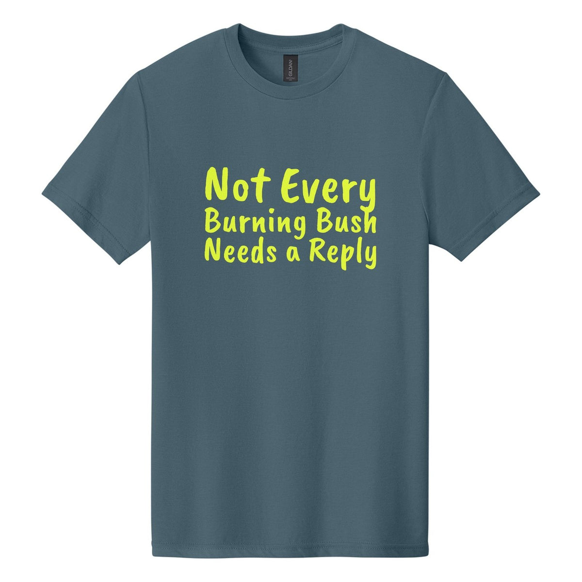 Not Every Burning Bush Needs a Reply tee in Steel Blue, Caveat Brush font, Neon Yellow ink