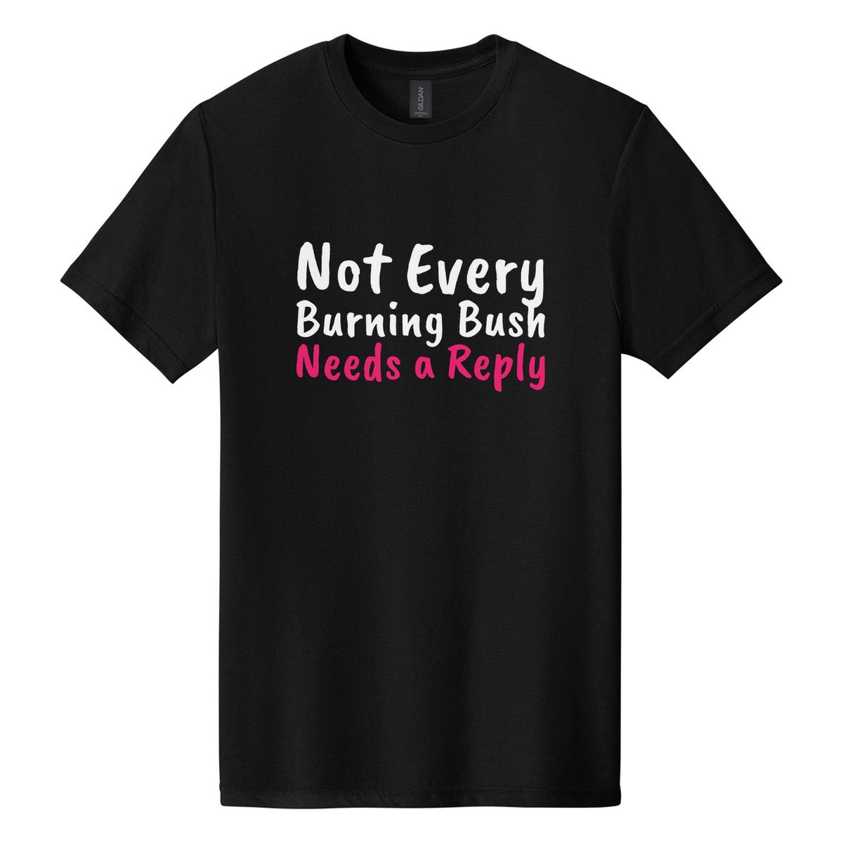 Not Every Burning Bush Needs a Reply tee in Pitch Black, Caveat Brush font, White + Hot Pink ink