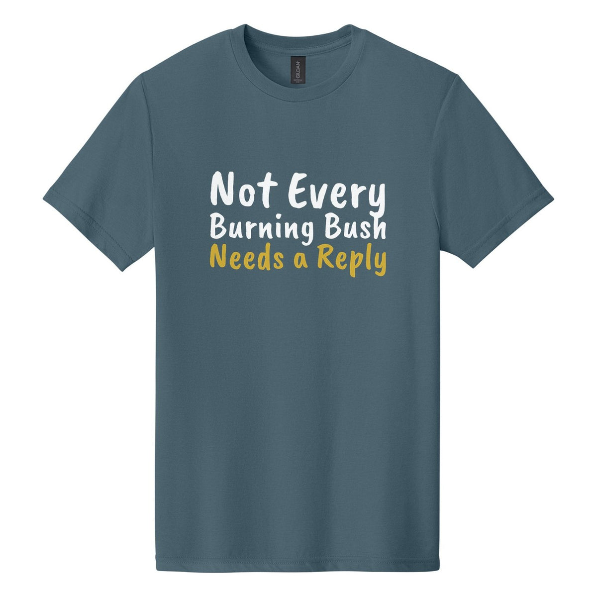 Not Every Burning Bush Needs a Reply tee in Steel Blue, Caveat Brush font, White + Metallic Gold ink