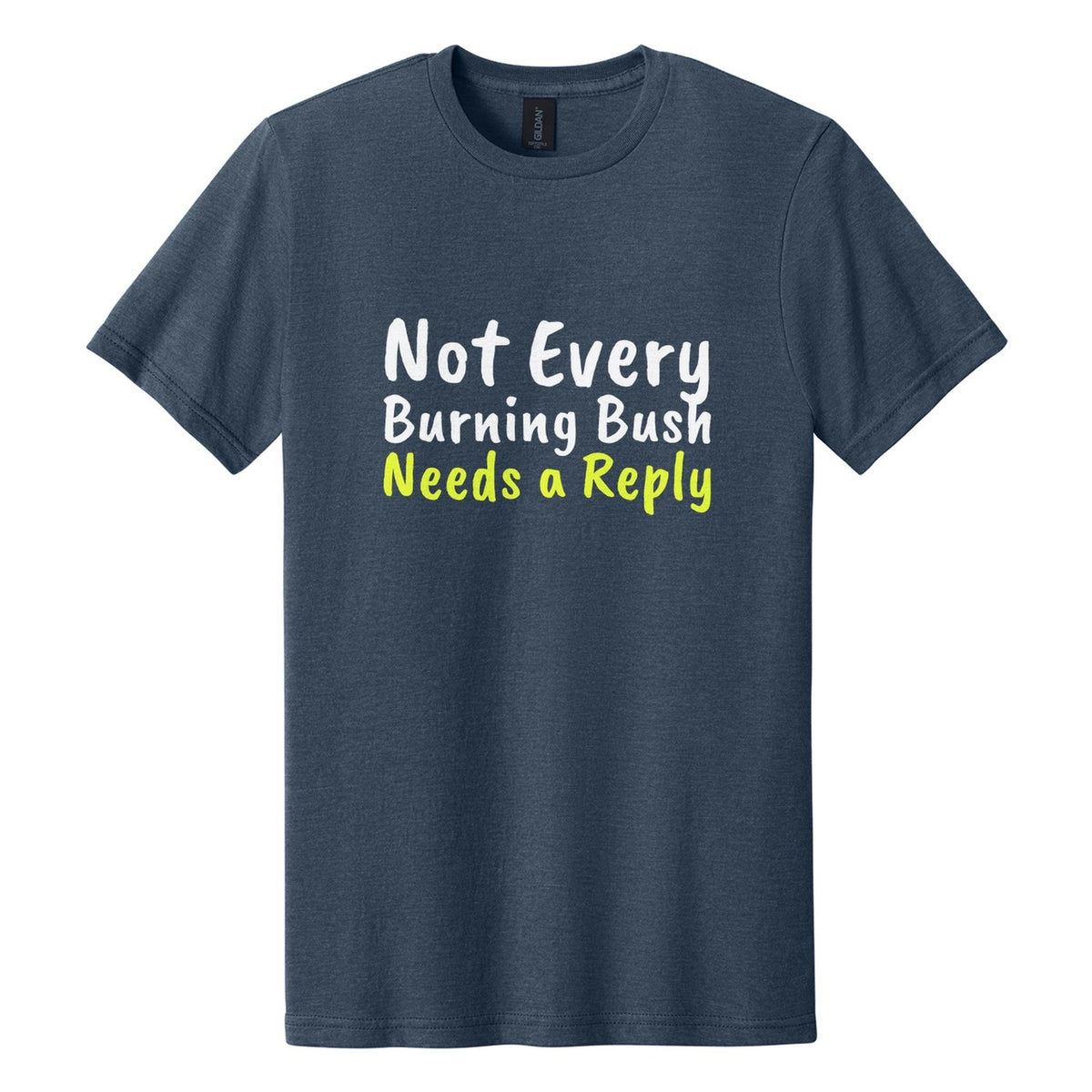 Not Every Burning Bush Needs a Reply tee in Navy Mist, Caveat Brush font, White + Neon Yellow ink