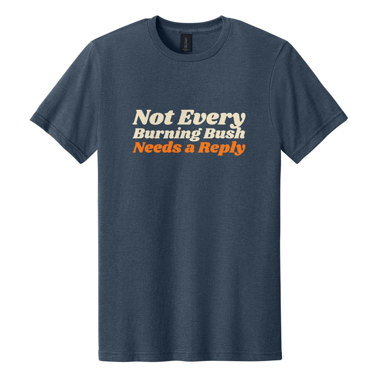 Not Every Burning Bush Needs a Reply tee in Navy Mist, Shrikhand font, Cream + Orange ink