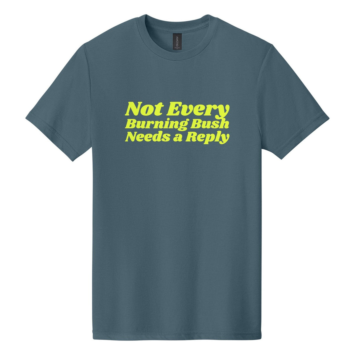Not Every Burning Bush Needs a Reply tee in Steel Blue, Shrikhand font, Neon Yellow ink